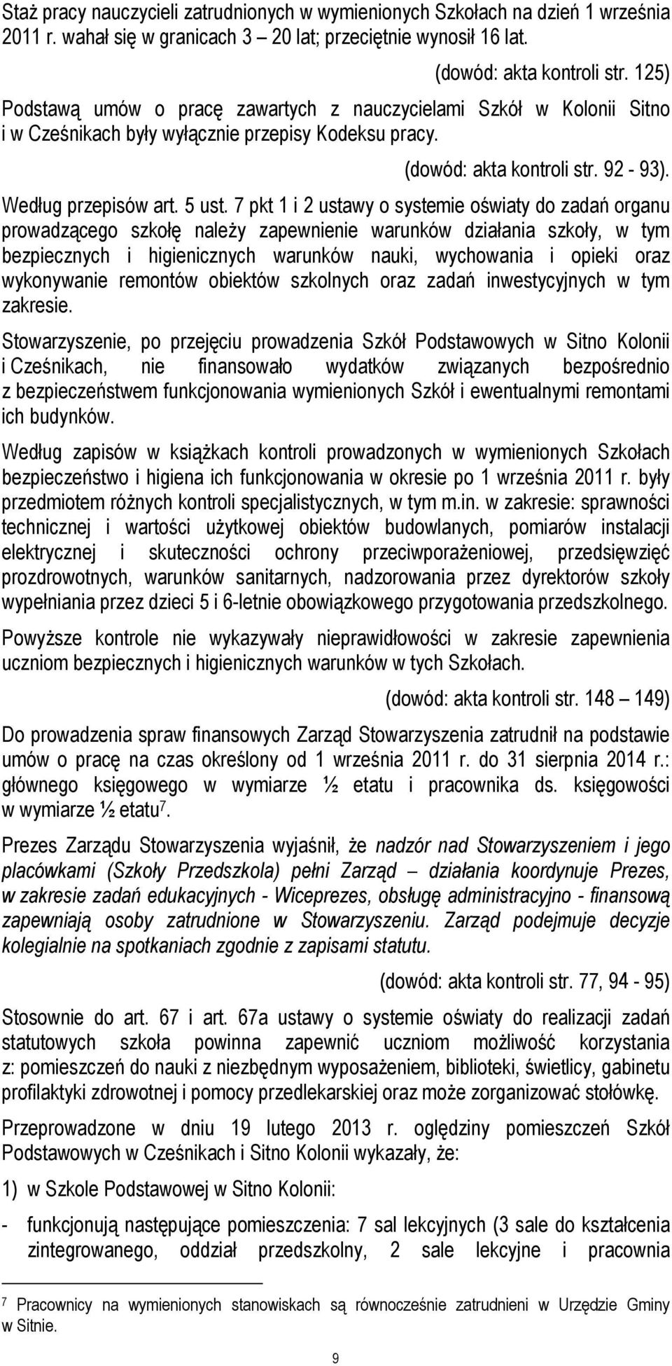 7 pkt 1 i 2 ustawy o systemie oświaty do zadań organu prowadzącego szkołę należy zapewnienie warunków działania szkoły, w tym bezpiecznych i higienicznych warunków nauki, wychowania i opieki oraz