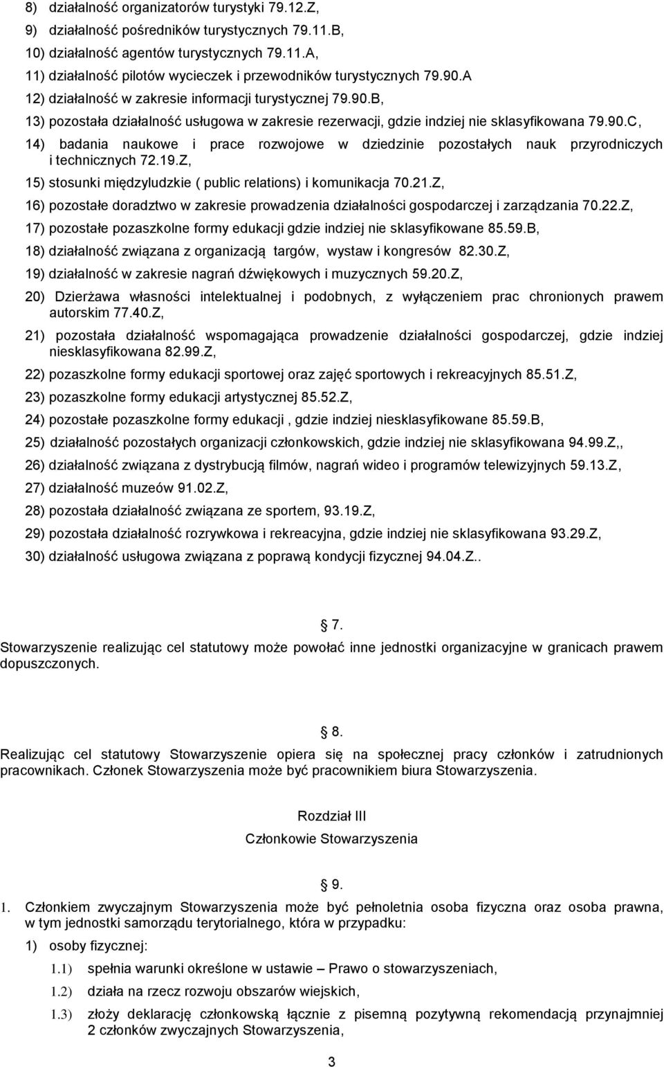 19.Z, 15) stosunki międzyludzkie ( public relations) i komunikacja 70.21.Z, 16) pozostałe doradztwo w zakresie prowadzenia działalności gospodarczej i zarządzania 70.22.