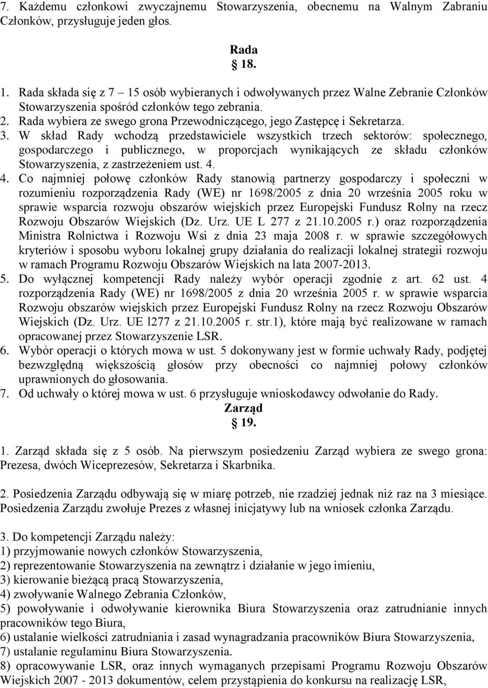 Rada wybiera ze swego grona Przewodniczącego, jego Zastępcę i Sekretarza. 3.