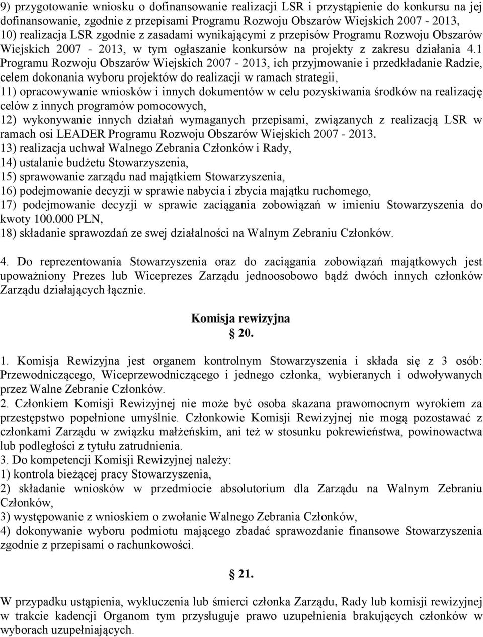 1 Programu Rozwoju Obszarów Wiejskich 2007-2013, ich przyjmowanie i przedkładanie Radzie, celem dokonania wyboru projektów do realizacji w ramach strategii, 11) opracowywanie wniosków i innych