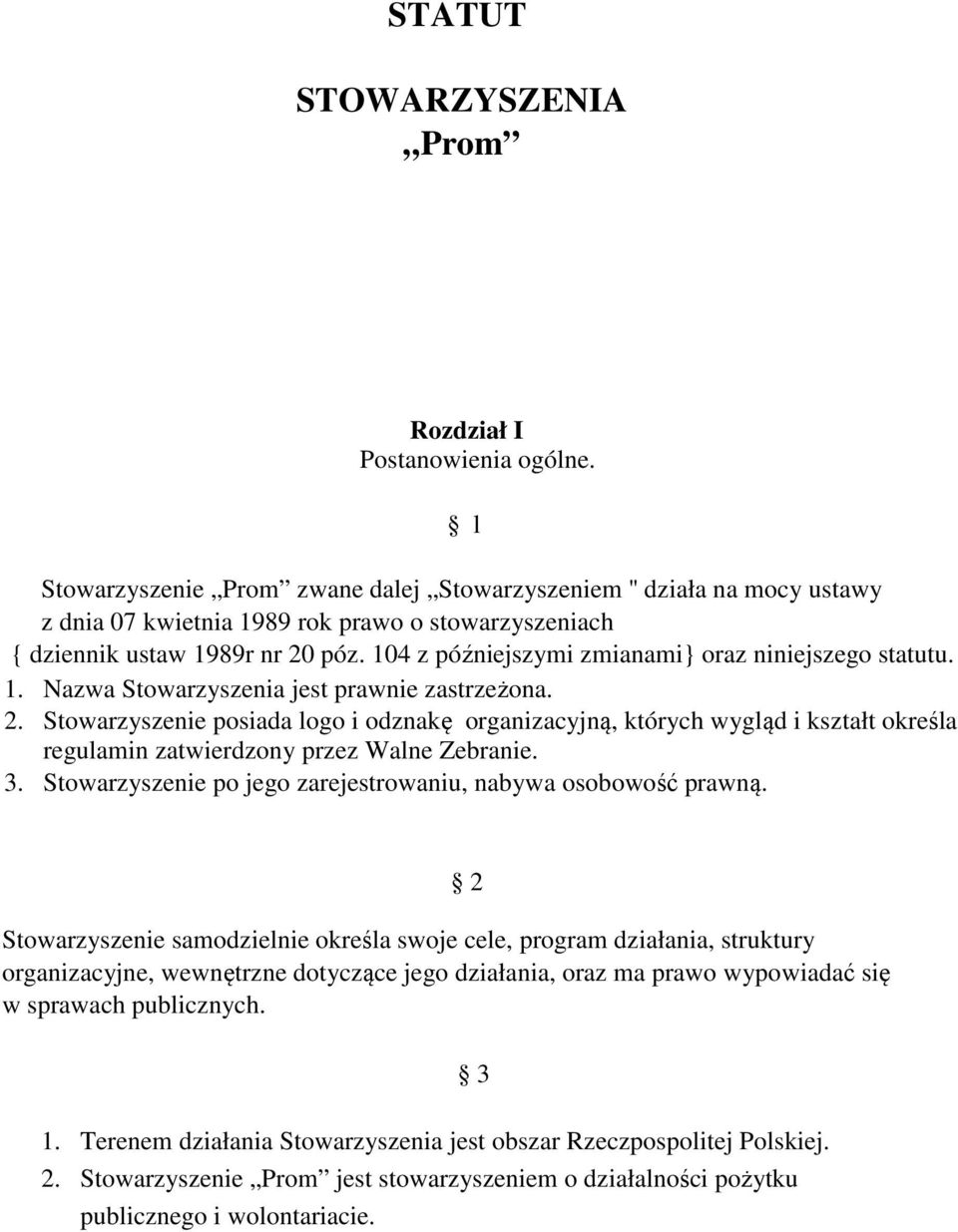 104 z późniejszymi zmianami} oraz niniejszego statutu. 1. Nazwa Stowarzyszenia jest prawnie zastrzeżona. 2.