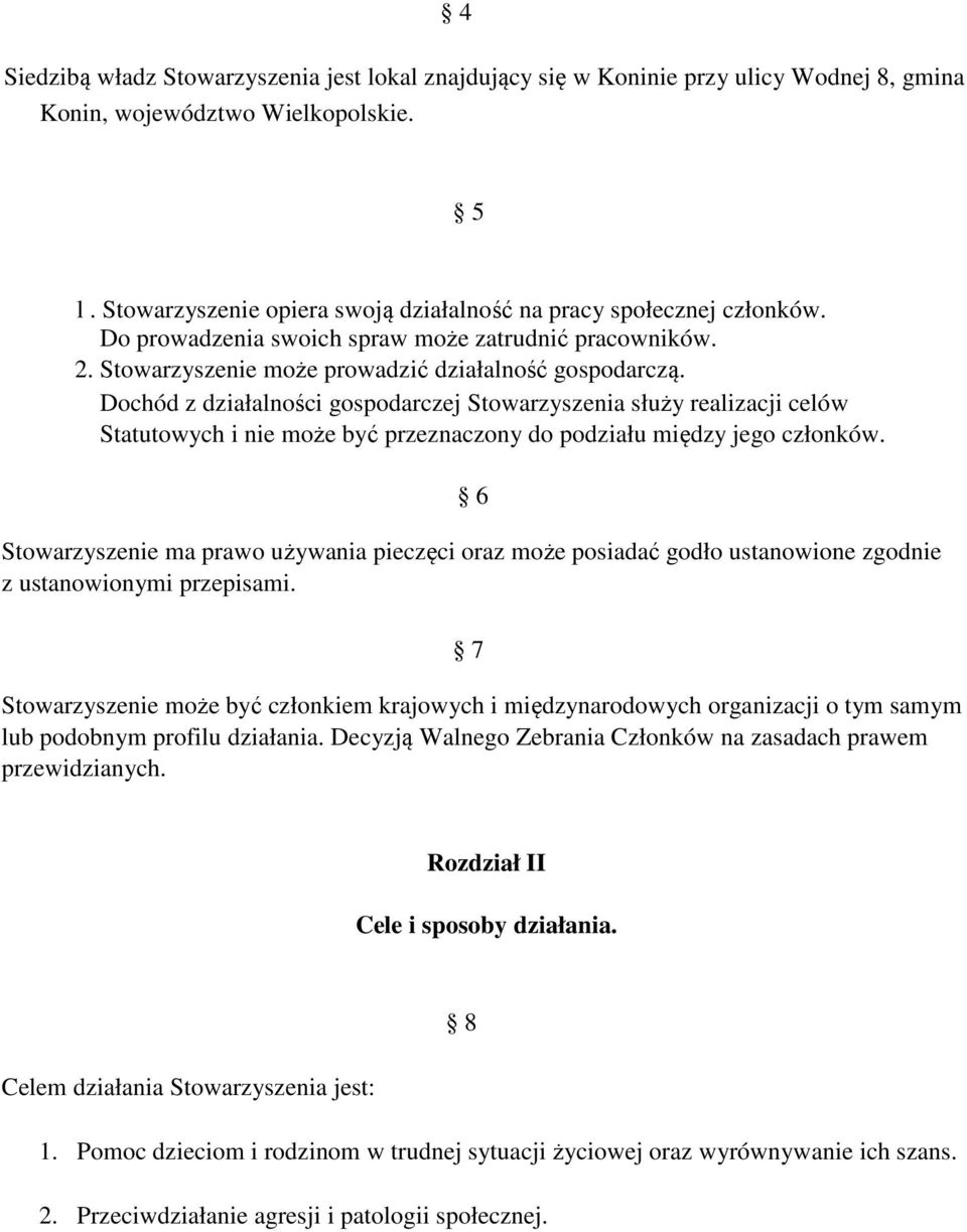 Dochód z działalności gospodarczej Stowarzyszenia służy realizacji celów Statutowych i nie może być przeznaczony do podziału między jego członków.