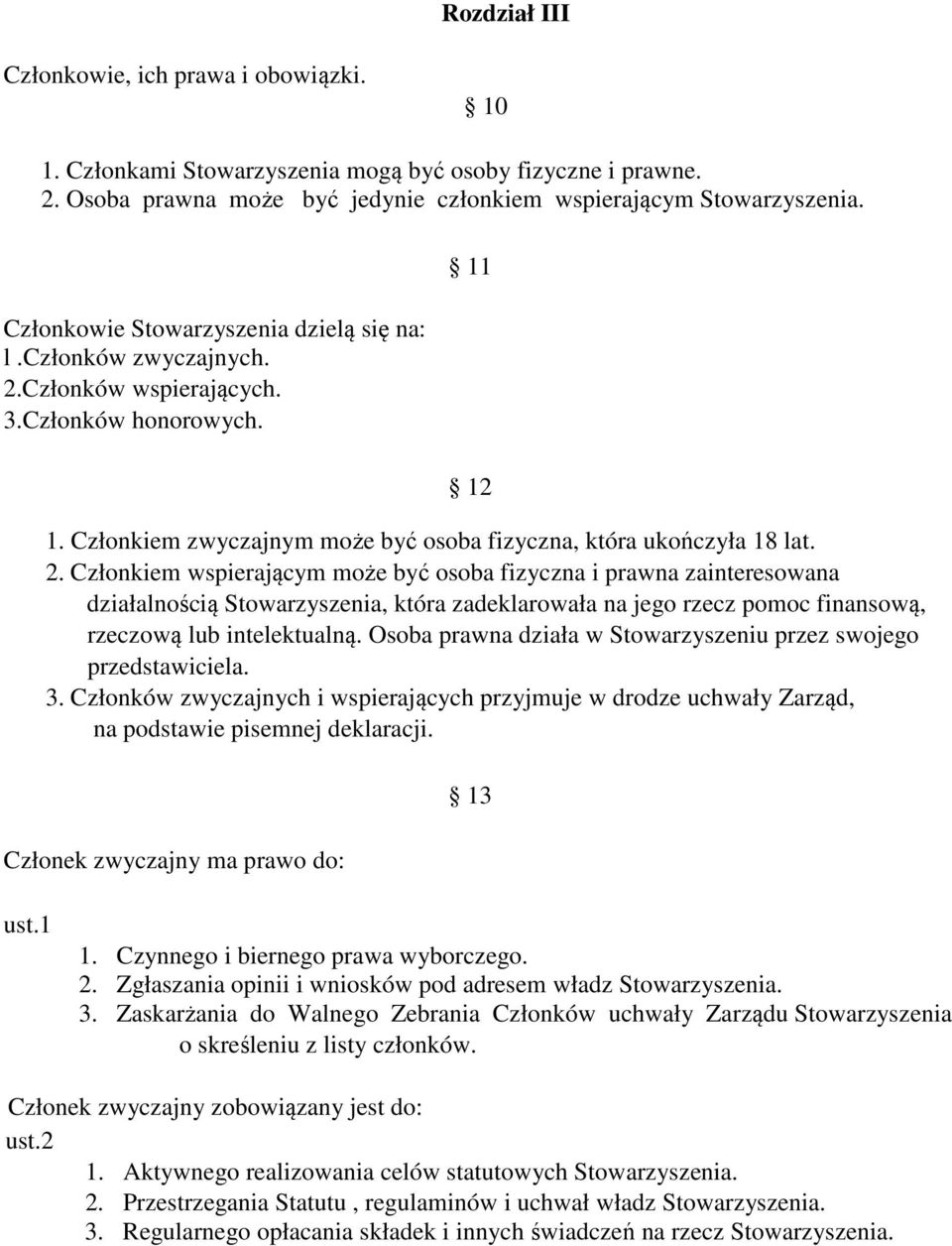 Członków wspierających. 3.Członków honorowych. 11 12 1. Członkiem zwyczajnym może być osoba fizyczna, która ukończyła 18 lat. 2.