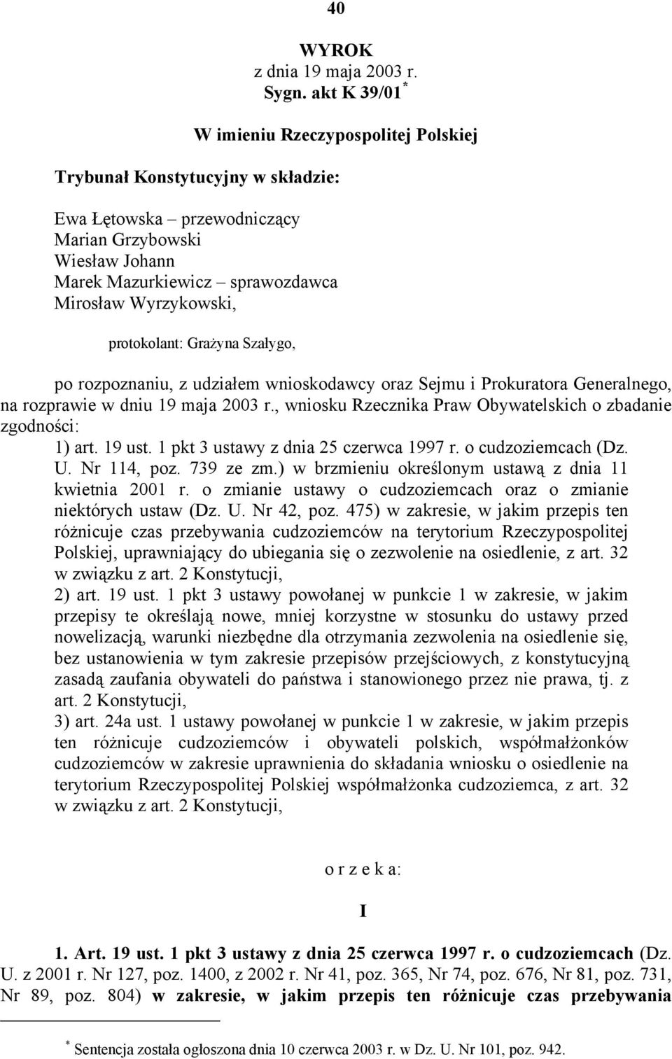 protokolant: Grażyna Szałygo, po rozpoznaniu, z udziałem wnioskodawcy oraz Sejmu i Prokuratora Generalnego, na rozprawie w dniu 19 maja 2003 r.