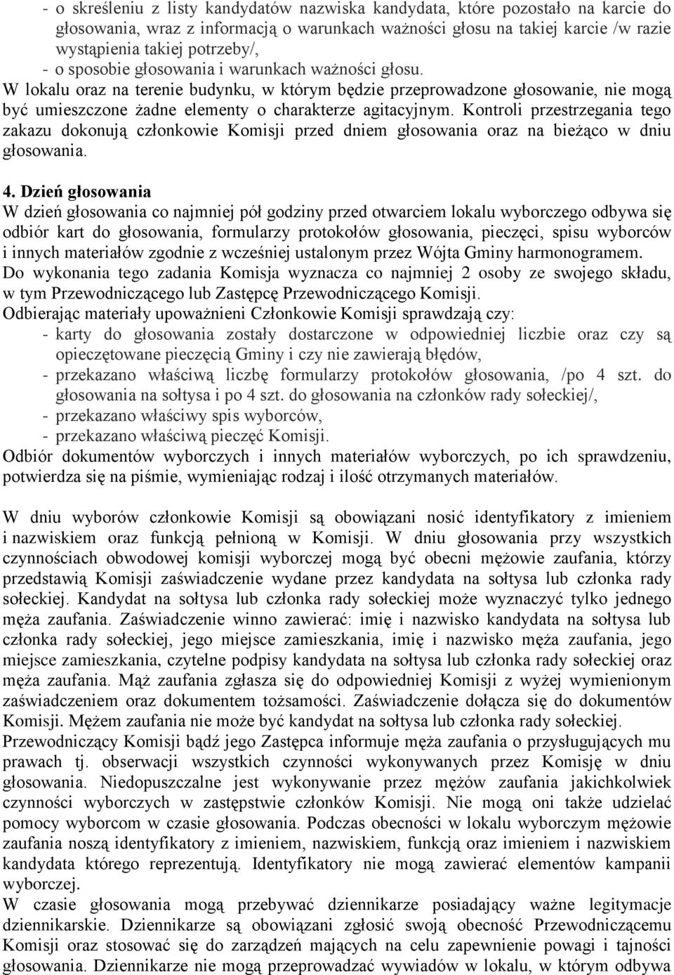 Kontroli przestrzegania tego zakazu dokonują członkowie Komisji przed dniem głosowania oraz na bieżąco w dniu głosowania. 4.