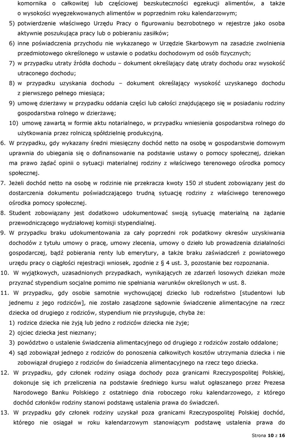 przedmiotowego określonego w ustawie o podatku dochodowym od osób fizycznych; 7) w przypadku utraty źródła dochodu dokument określający datę utraty dochodu oraz wysokość utraconego dochodu; 8) w