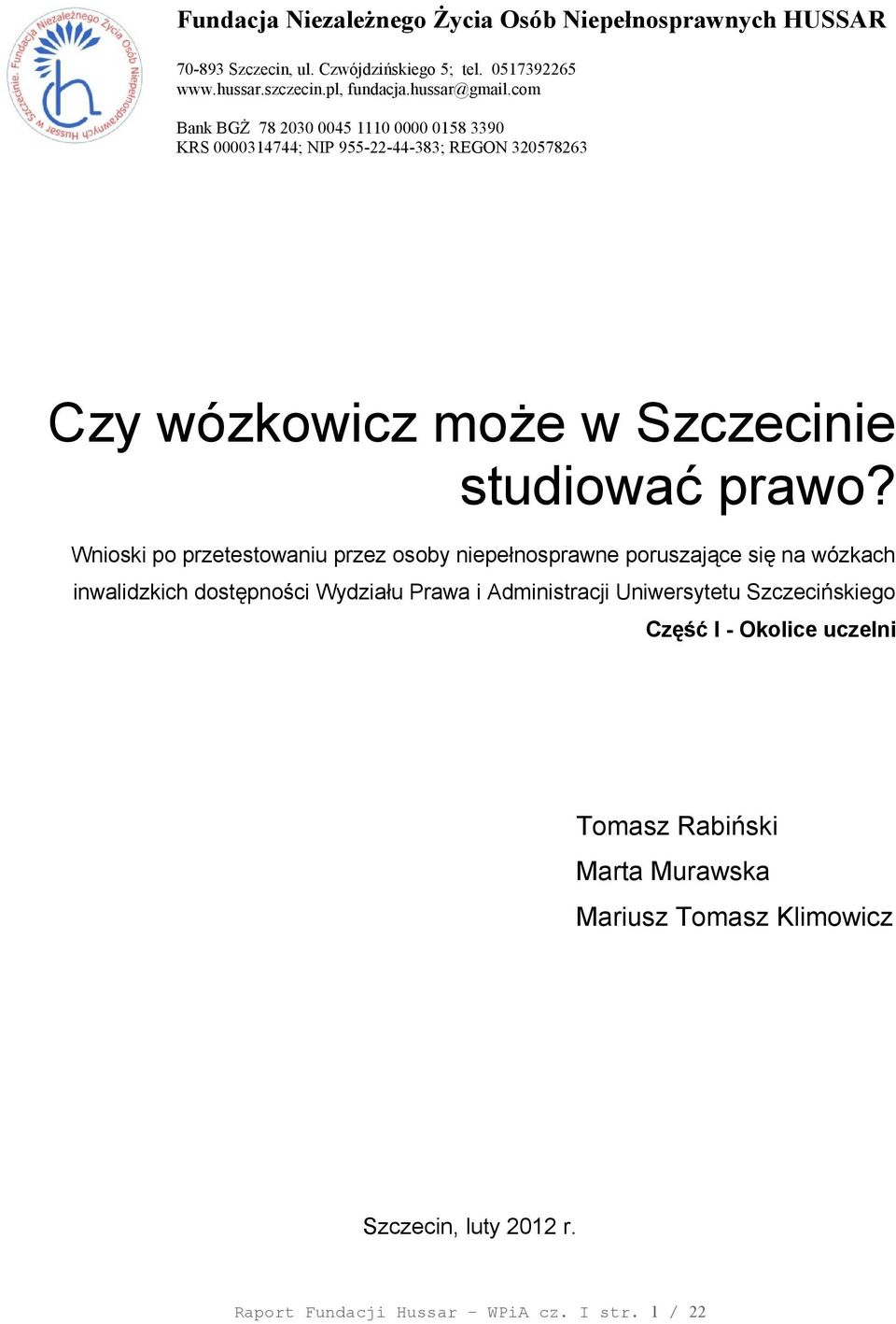 com Bank BGŻ 78 2030 0045 1110 0000 0158 3390 KRS 0000314744; NIP 955-22-44-383; REGON 320578263 Czy wózkowicz może w Szczecinie studiować prawo?