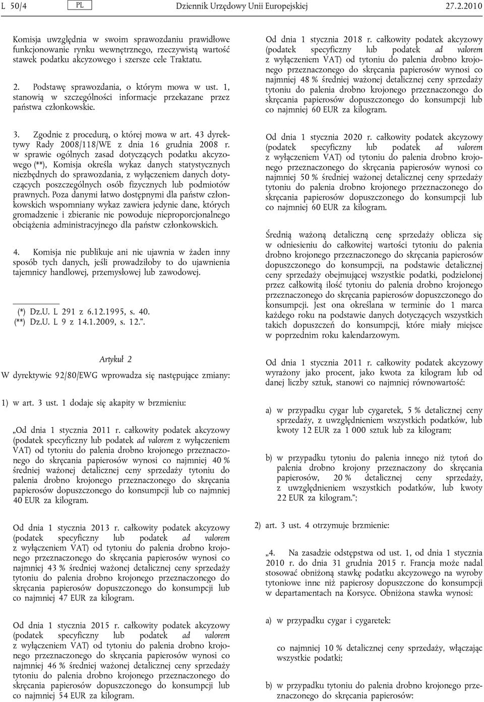 Podstawę sprawozdania, o którym mowa w ust. 1, stanowią w szczególności informacje przekazane przez państwa członkowskie. 3. Zgodnie z procedurą, o której mowa w art.