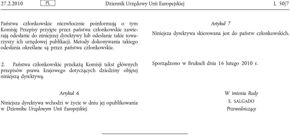 Artykuł 7 Niniejsza dyrektywa skierowana jest do państw członkowskich. 2.