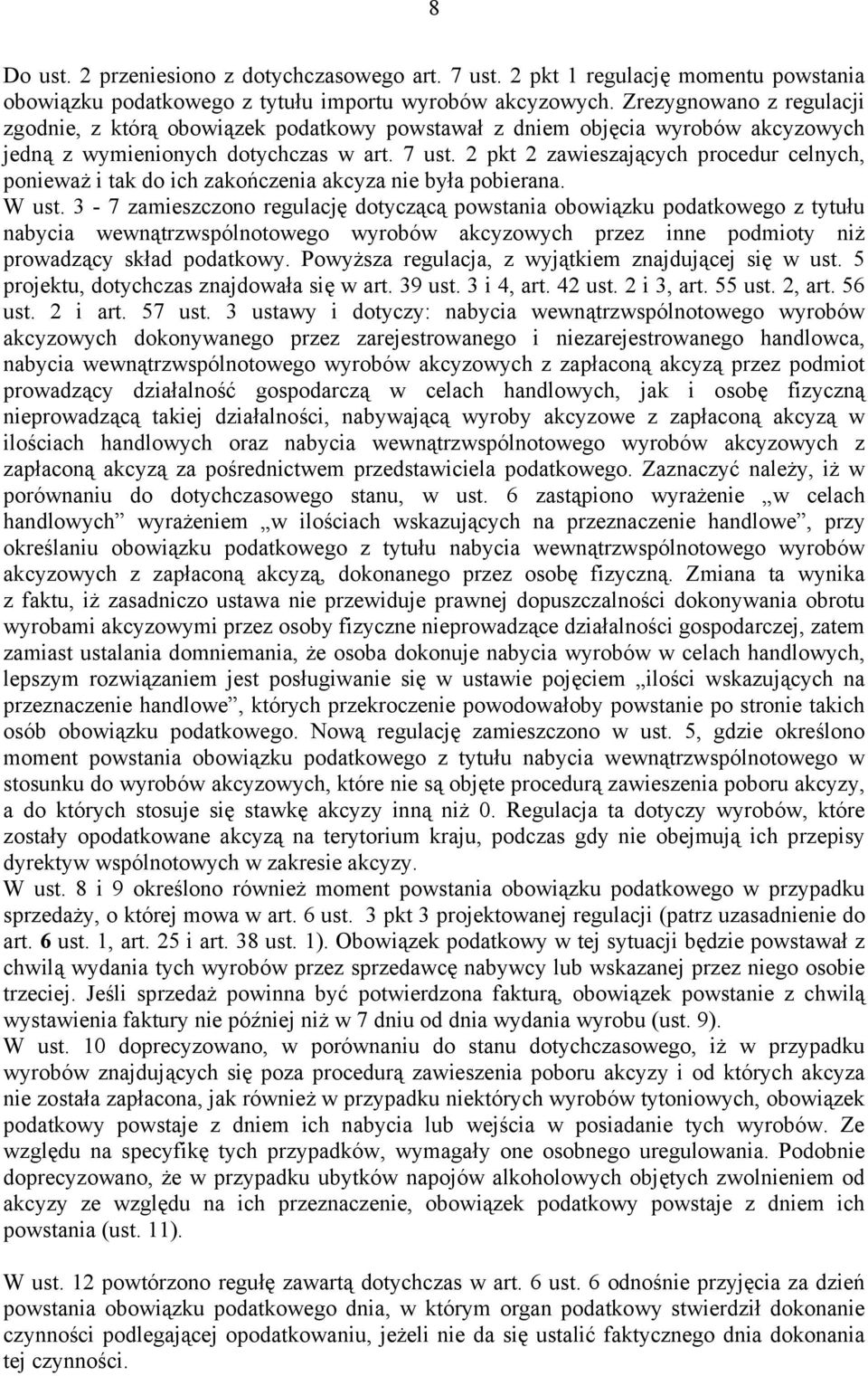 2 pkt 2 zawieszających procedur celnych, ponieważ i tak do ich zakończenia akcyza nie była pobierana. W ust.