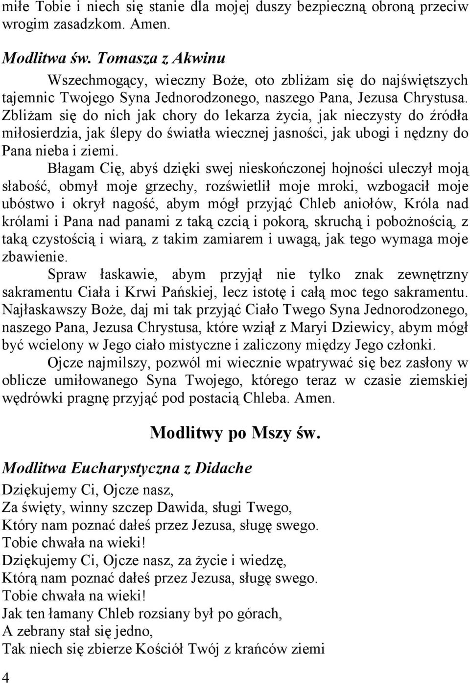 Zbliżam się do nich jak chory do lekarza życia, jak nieczysty do źródła miłosierdzia, jak ślepy do światła wiecznej jasności, jak ubogi i nędzny do Pana nieba i ziemi.