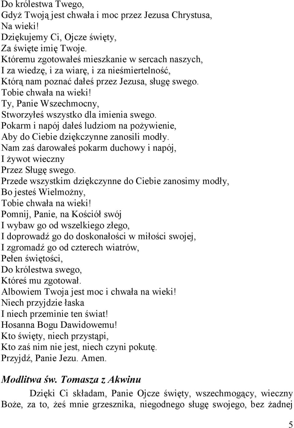 Ty, Panie Wszechmocny, Stworzyłeś wszystko dla imienia swego. Pokarm i napój dałeś ludziom na pożywienie, Aby do Ciebie dziękczynne zanosili modły.