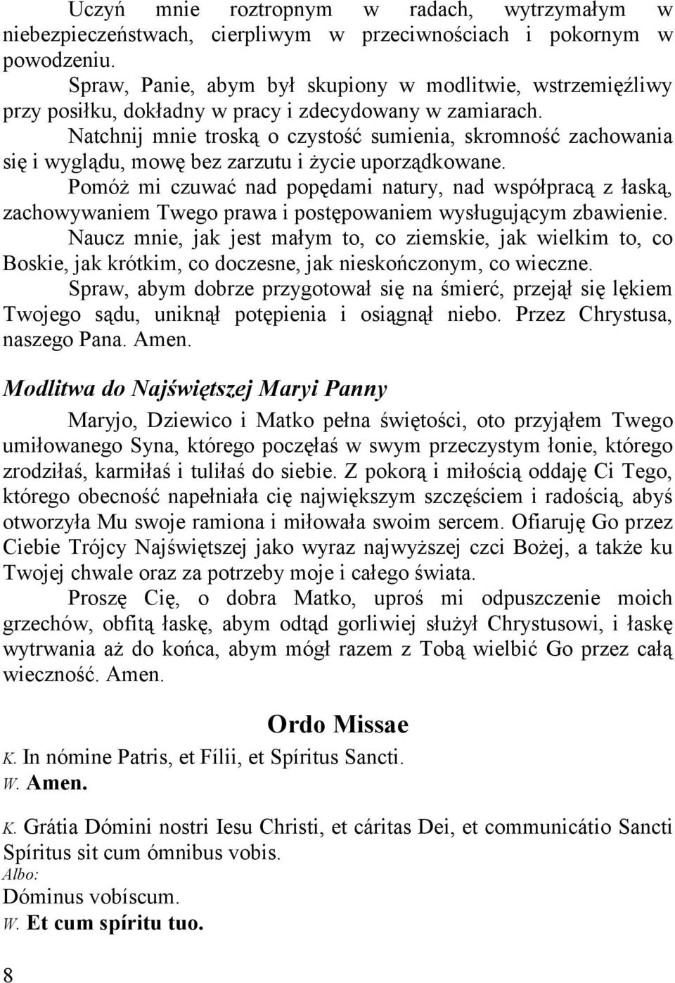 Natchnij mnie troską o czystość sumienia, skromność zachowania się i wyglądu, mowę bez zarzutu i życie uporządkowane.
