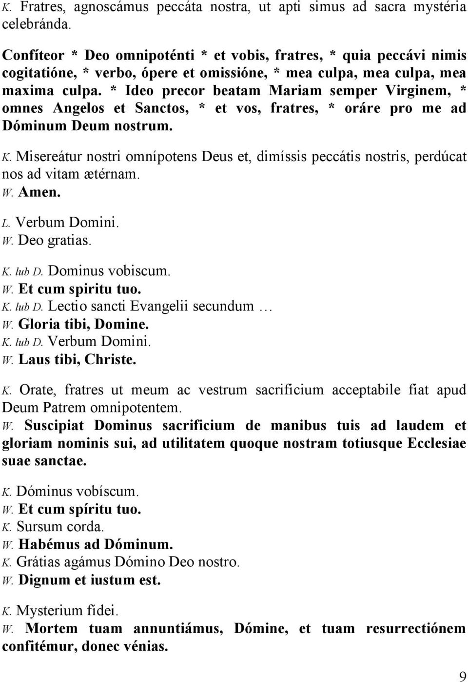 * Ideo precor beatam Mariam semper Virginem, * omnes Angelos et Sanctos, * et vos, fratres, * oráre pro me ad Dóminum Deum nostrum. K.