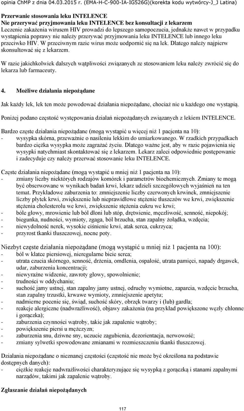 Dlatego należy najpierw skonsultować się z lekarzem. W razie jakichkolwiek dalszych wątpliwości związanych ze stosowaniem leku należy zwrócić się do lekarza lub farmaceuty. 4.