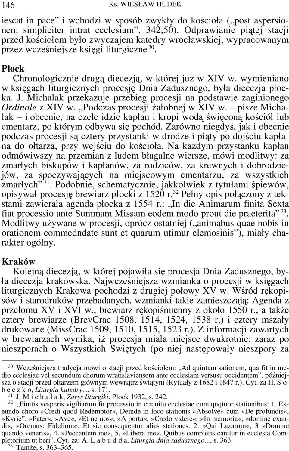 wymieniano w księgach liturgicznych procesję Dnia Zadusznego, była diecezja płocka. J. Michalak przekazuje przebieg procesji na podstawie zaginionego Ordinale z XIV w.