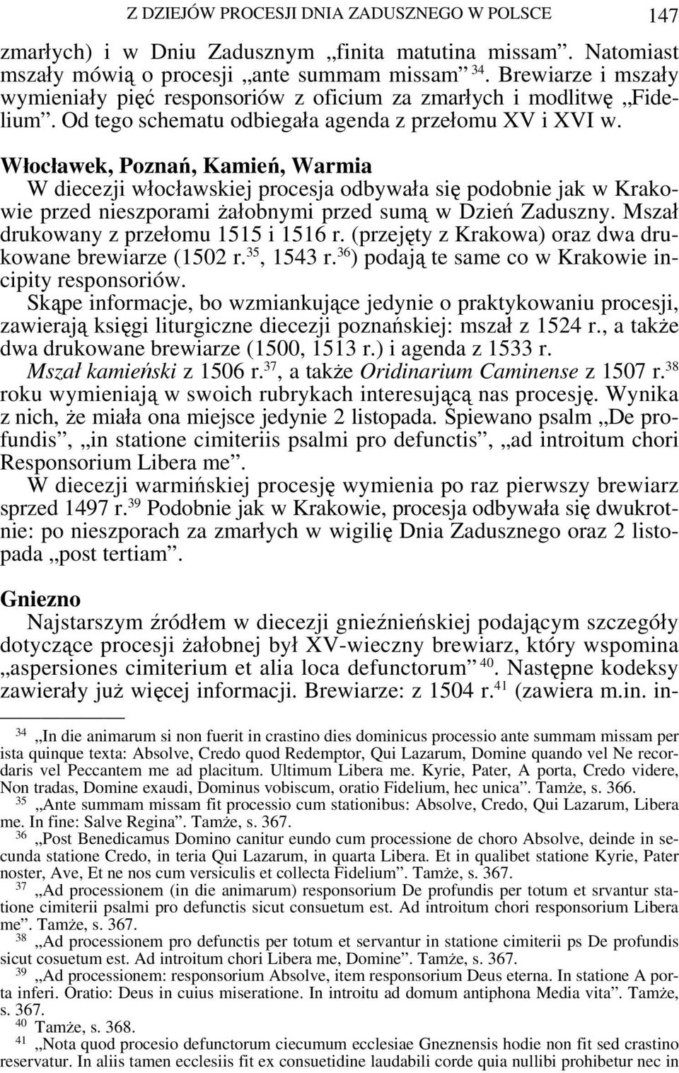 Włocławek, Poznań, Kamień, Warmia W diecezji włocławskiej procesja odbywała się podobnie jak w Krakowie przed nieszporami żałobnymi przed sumą w Dzień Zaduszny.