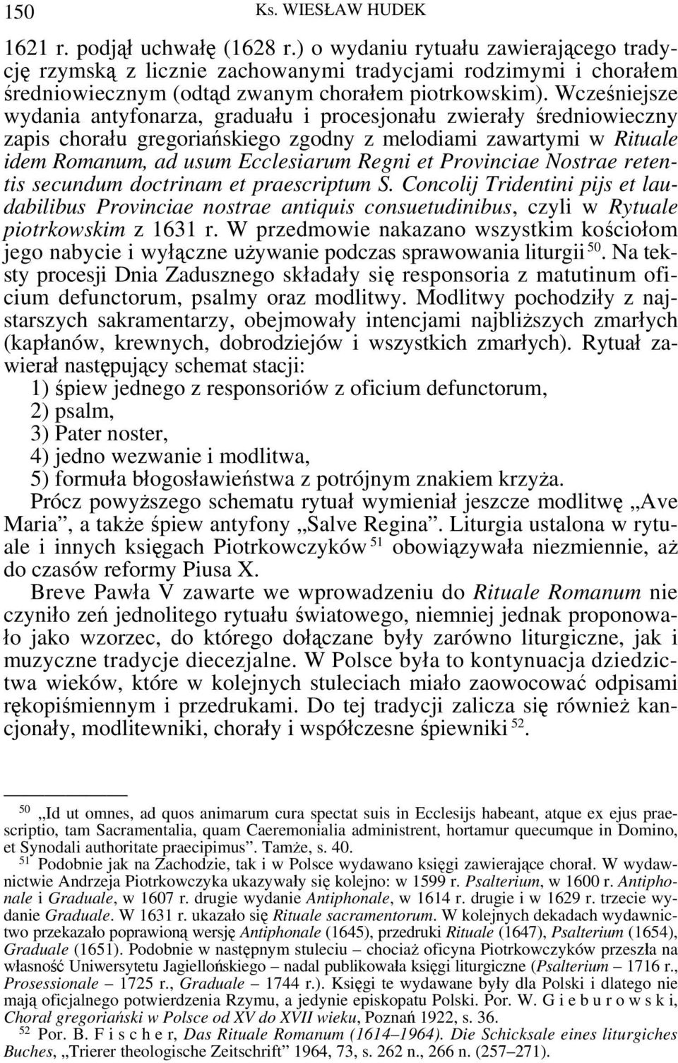 Wcześniejsze wydania antyfonarza, graduału i procesjonału zwierały średniowieczny zapis chorału gregoriańskiego zgodny z melodiami zawartymi w Rituale idem Romanum, ad usum Ecclesiarum Regni et