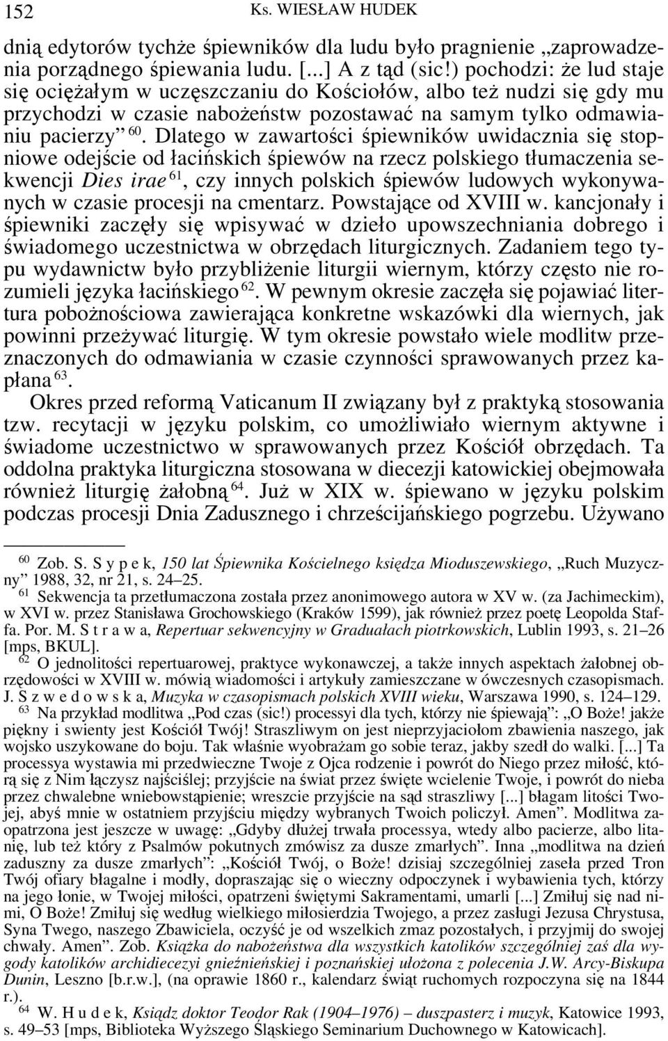 Dlatego w zawartości śpiewników uwidacznia się stopniowe odejście od łacińskich śpiewów na rzecz polskiego tłumaczenia sekwencji Dies irae 61, czy innych polskich śpiewów ludowych wykonywanych w