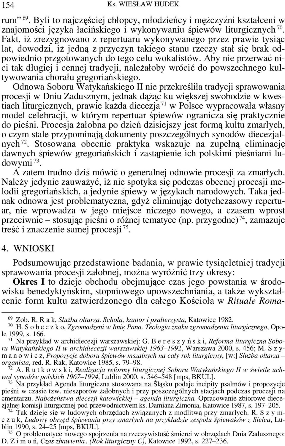 Aby nie przerwać nici tak długiej i cennej tradycji, należałoby wrócić do powszechnego kultywowania chorału gregoriańskiego.