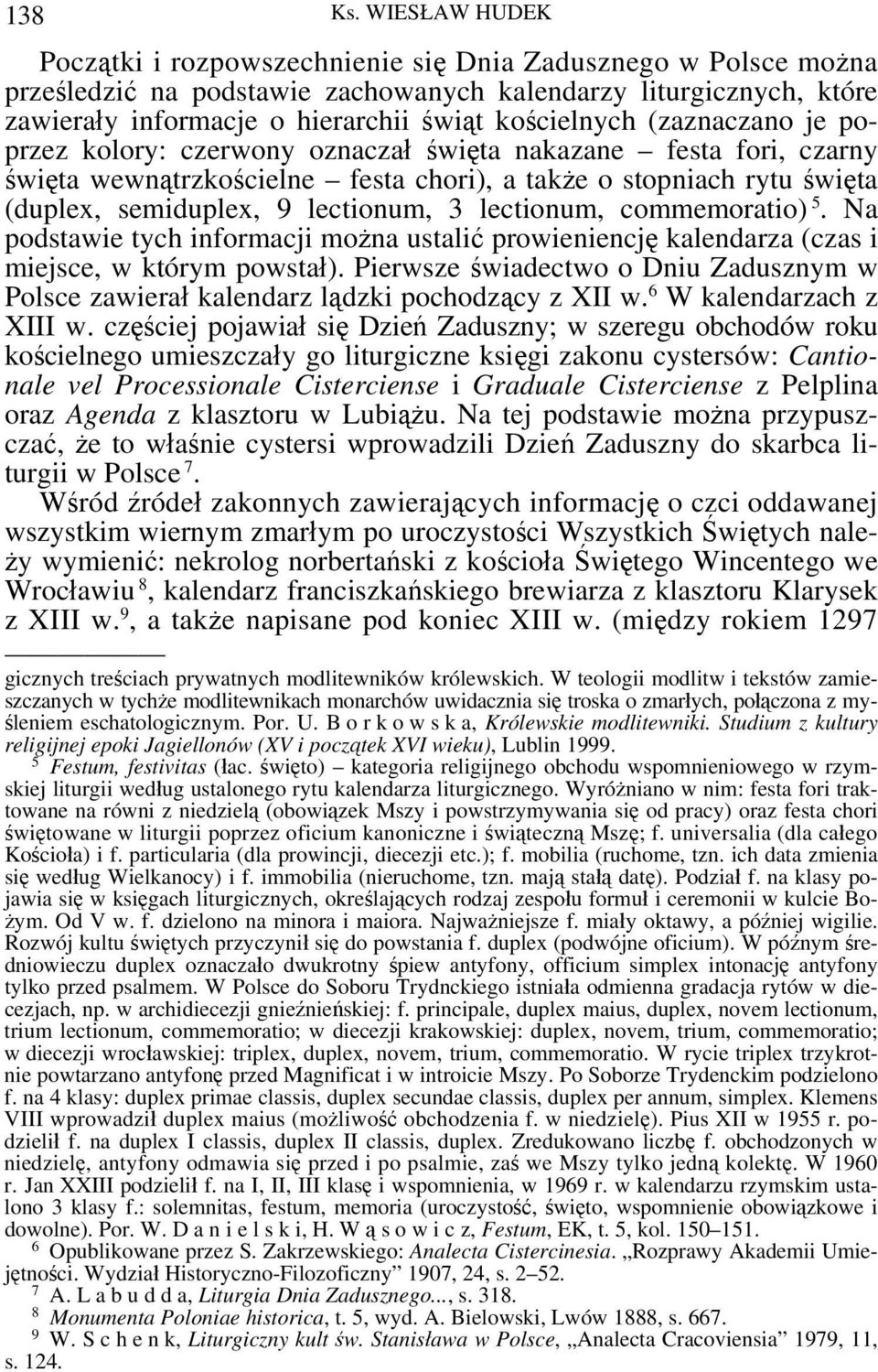(zaznaczano je poprzez kolory: czerwony oznaczał święta nakazane festa fori, czarny święta wewnątrzkościelne festa chori), a także o stopniach rytu święta (duplex, semiduplex, 9 lectionum, 3