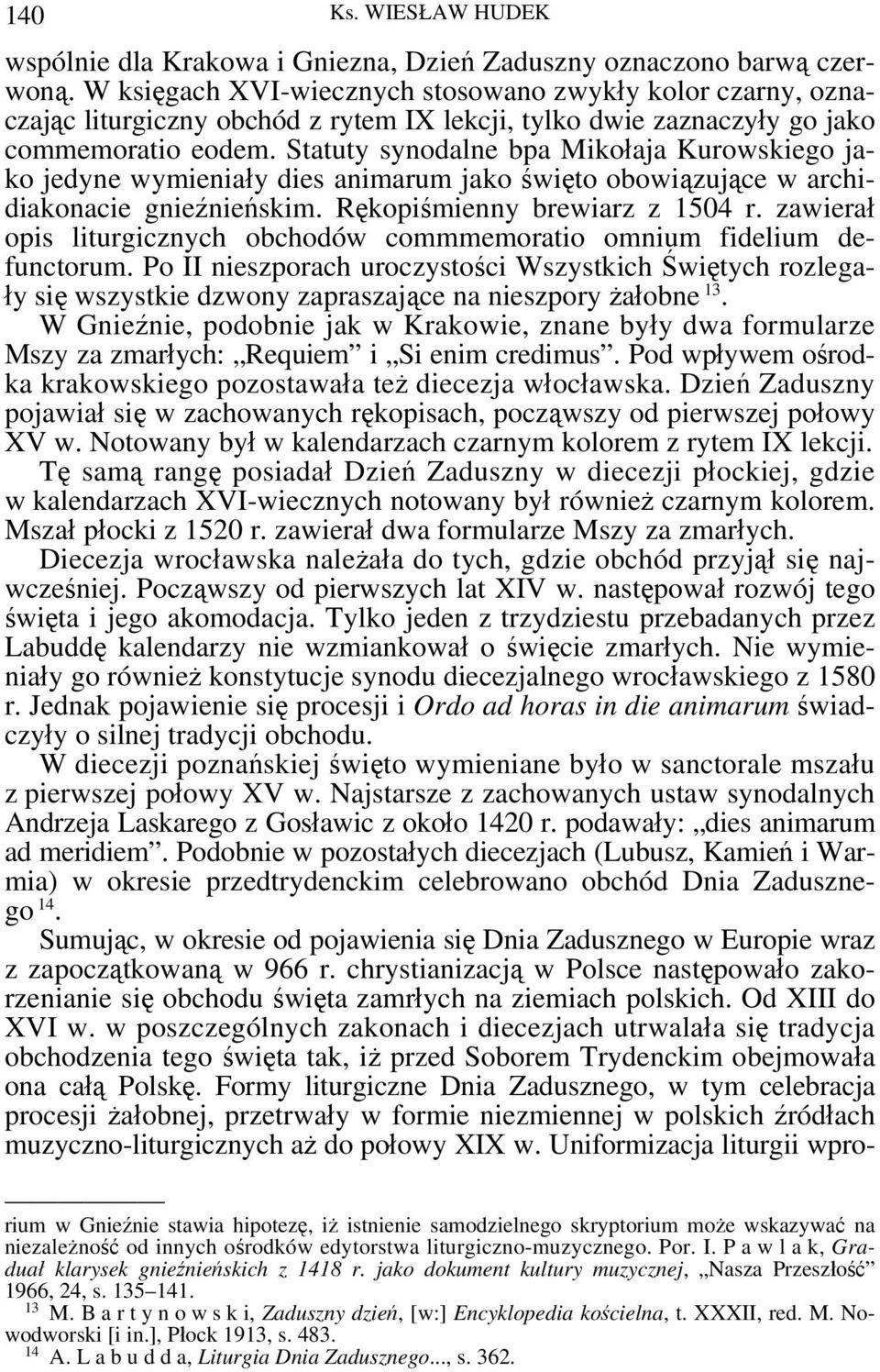 Statuty synodalne bpa Mikołaja Kurowskiego jako jedyne wymieniały dies animarum jako święto obowiązujące w archidiakonacie gnieźnieńskim. Rękopiśmienny brewiarz z 1504 r.