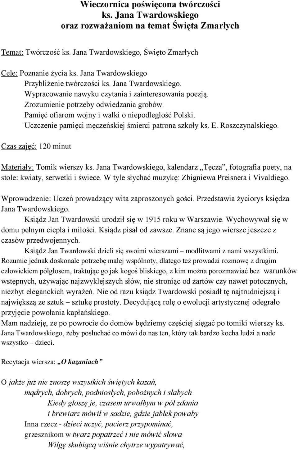 Pamięć ofiarom wojny i walki o niepodległość Polski. Uczczenie pamięci męczeńskiej śmierci patrona szkoły ks. E. Roszczynalskiego. Czas zajęć: 120 minut Materiały: Tomik wierszy ks.