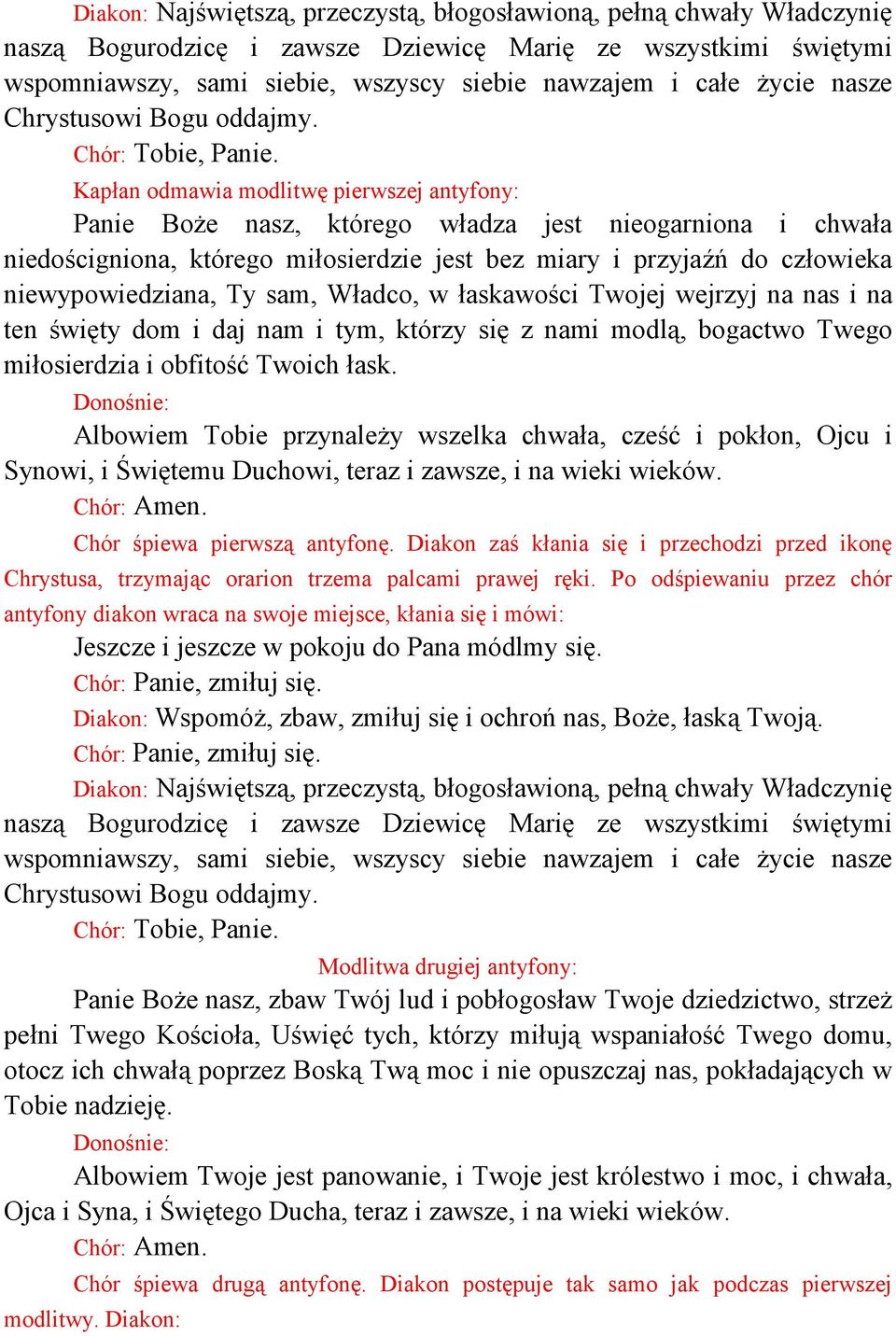 Kapłan odmawia modlitwę pierwszej antyfony: Panie Boże nasz, którego władza jest nieogarniona i chwała niedościgniona, którego miłosierdzie jest bez miary i przyjaźń do człowieka niewypowiedziana, Ty