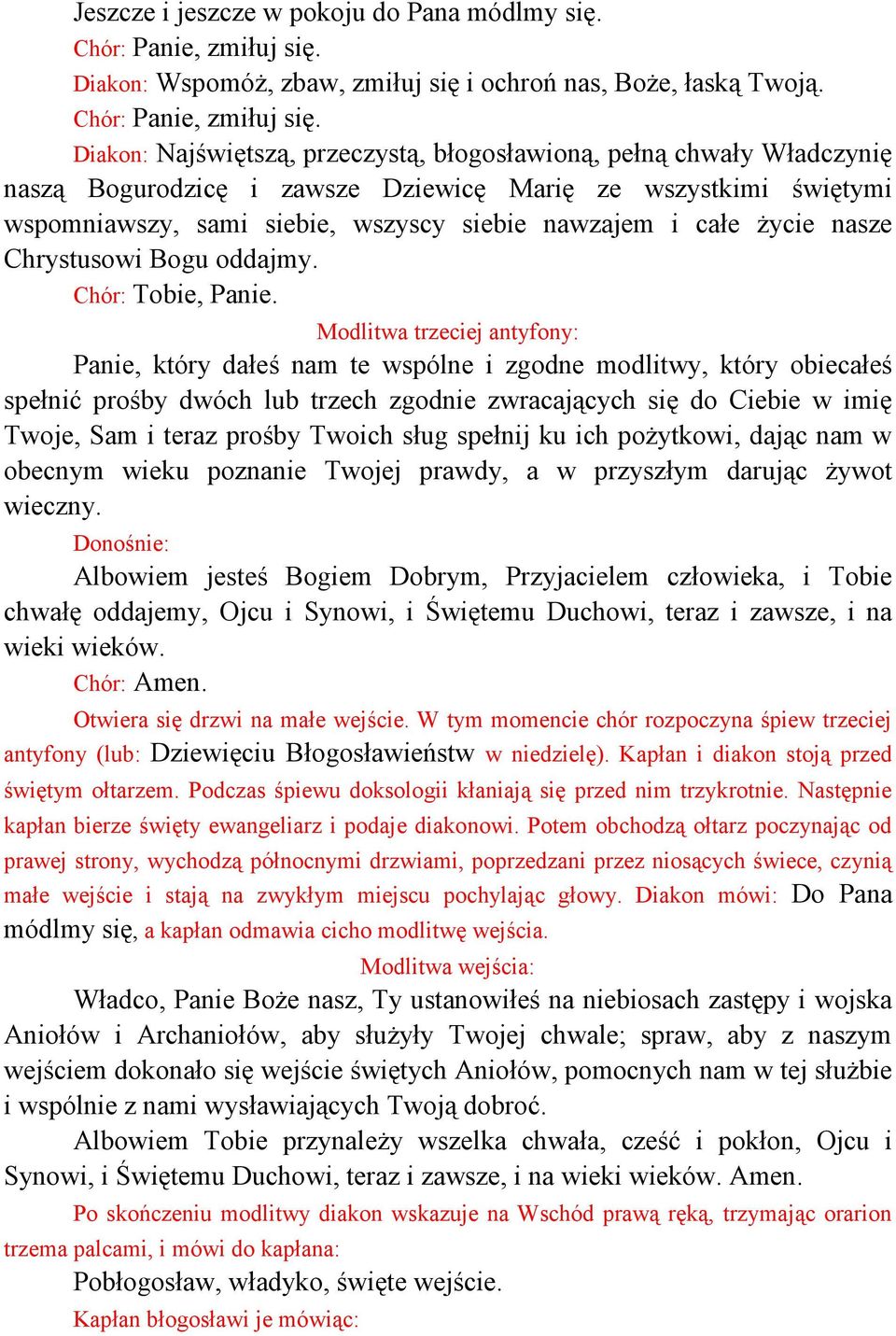 życie nasze Chrystusowi Bogu oddajmy. Chór: Tobie, Panie.