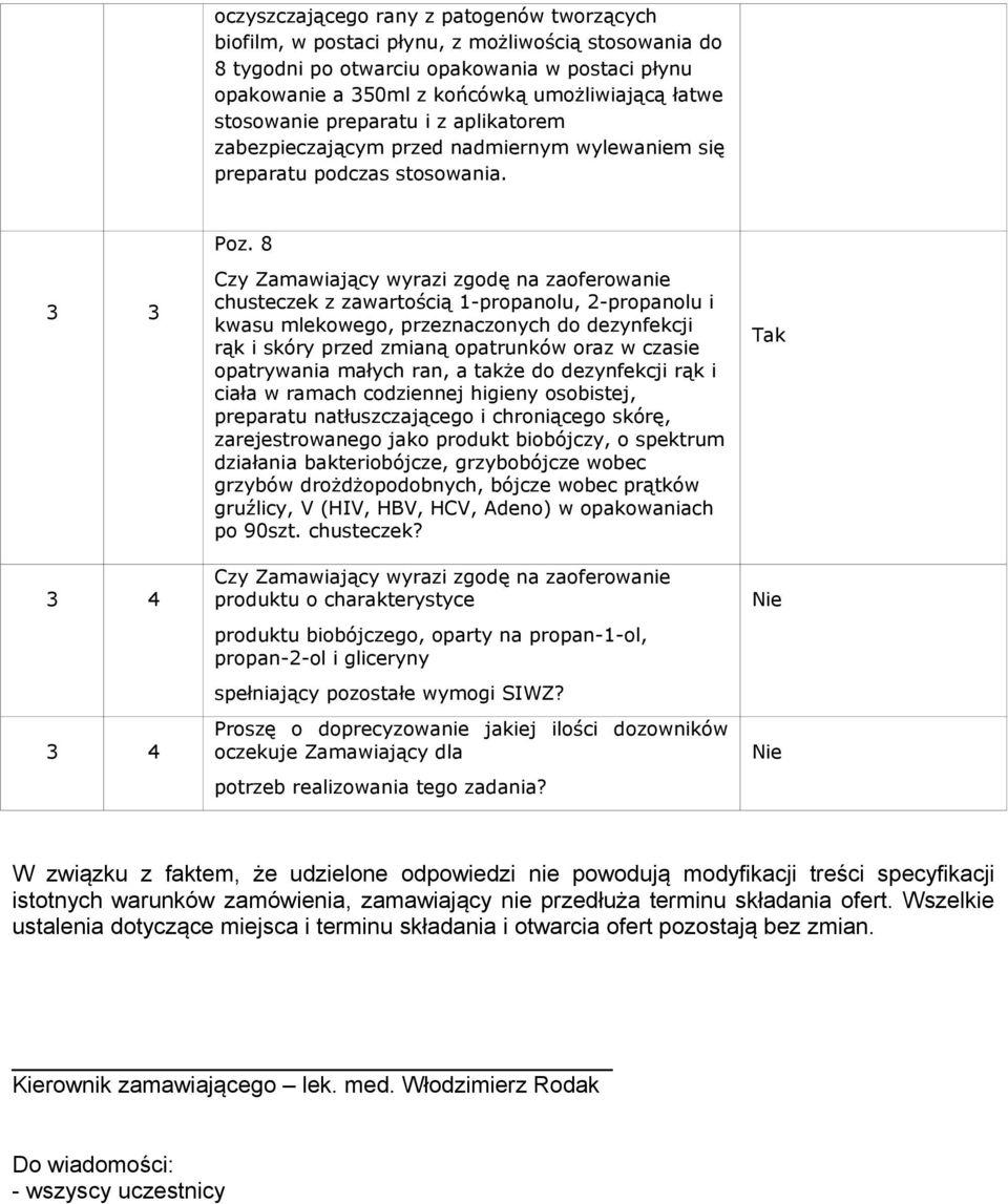 8 chusteczek z zawartością 1-propanolu, 2-propanolu i kwasu mlekowego, przeznaczonych do dezynfekcji rąk i skóry przed zmianą opatrunków oraz w czasie opatrywania małych ran, a także do dezynfekcji