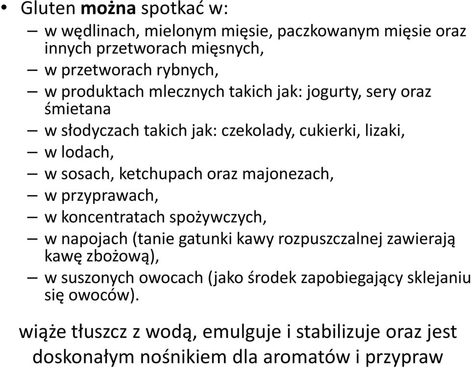 majonezach, w przyprawach, w koncentratach spożywczych, w napojach (tanie gatunki kawy rozpuszczalnej zawierają kawę zbożową), w suszonych