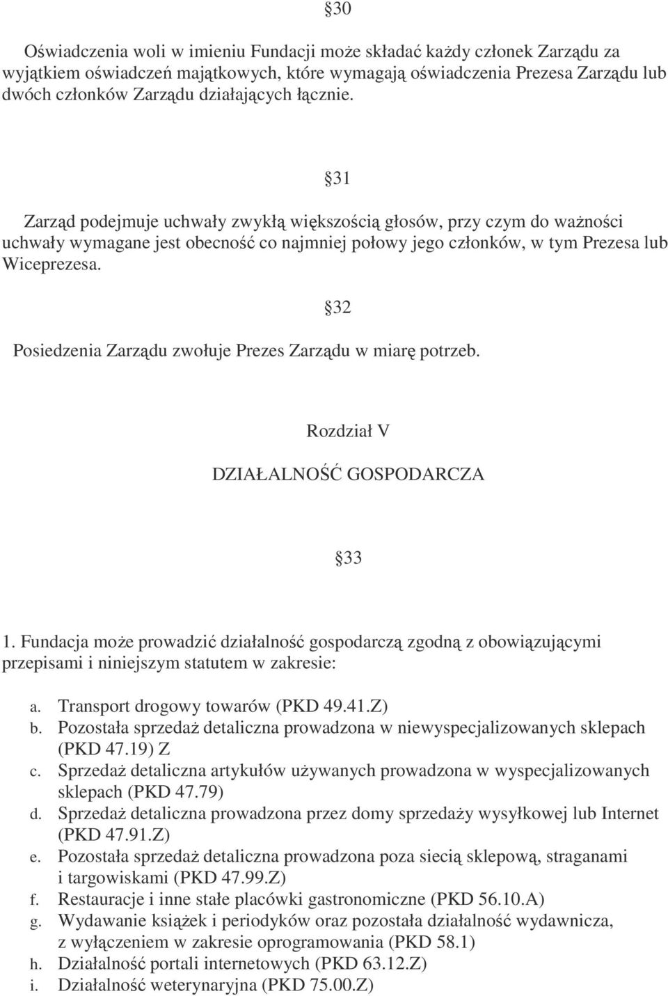 32 Posiedzenia Zarządu zwołuje Prezes Zarządu w miarę potrzeb. Rozdział V DZIAŁALNOŚĆ GOSPODARCZA 33 1.