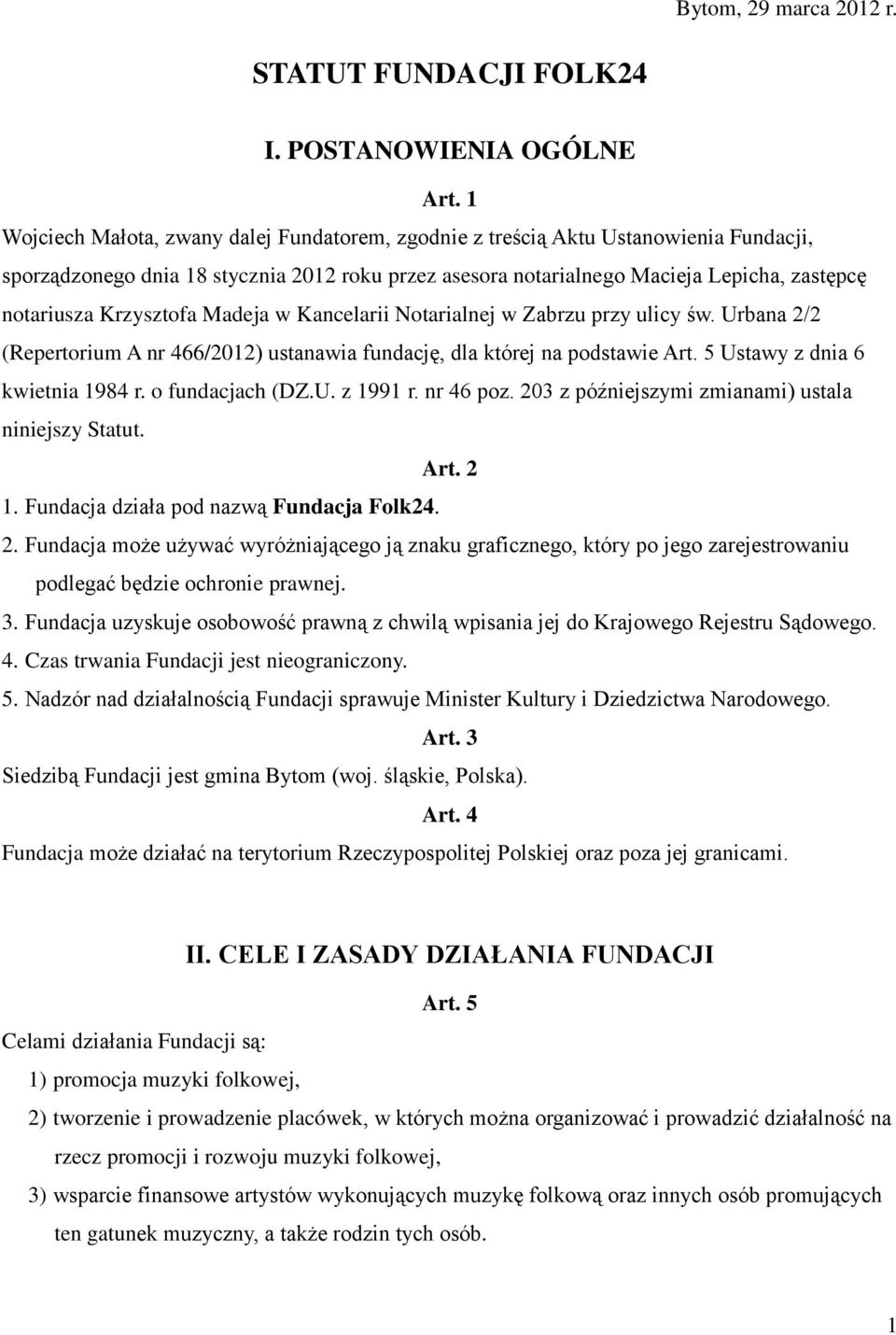 Krzysztofa Madeja w Kancelarii Notarialnej w Zabrzu przy ulicy św. Urbana 2/2 (Repertorium A nr 466/2012) ustanawia fundację, dla której na podstawie Art. 5 Ustawy z dnia 6 kwietnia 1984 r.