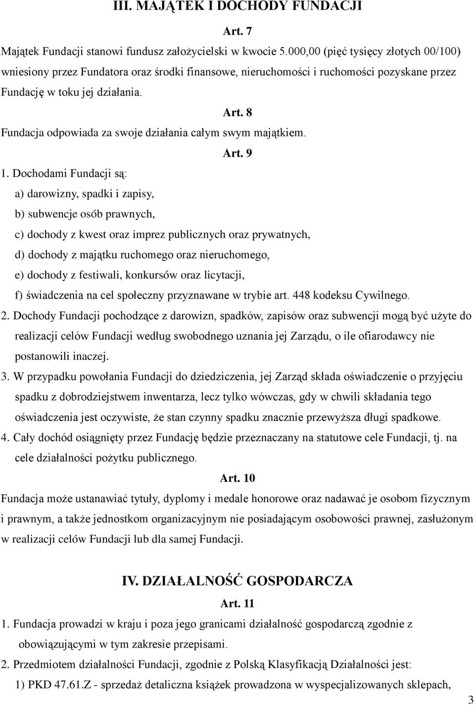 8 Fundacja odpowiada za swoje działania całym swym majątkiem. Art. 9 1.
