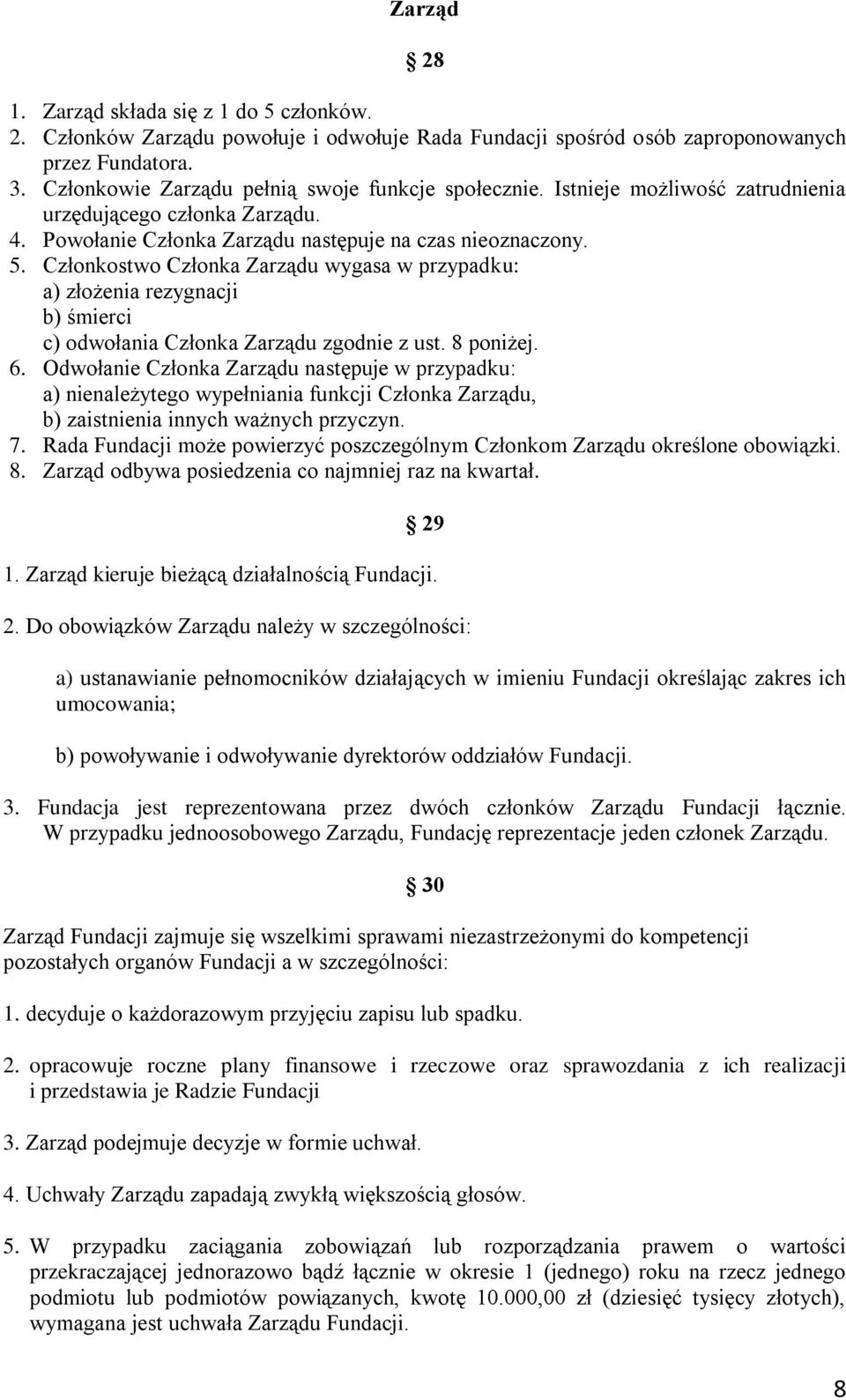 Członkostwo Członka Zarządu wygasa w przypadku: a) złożenia rezygnacji b) śmierci c) odwołania Członka Zarządu zgodnie z ust. 8 poniżej. 6.