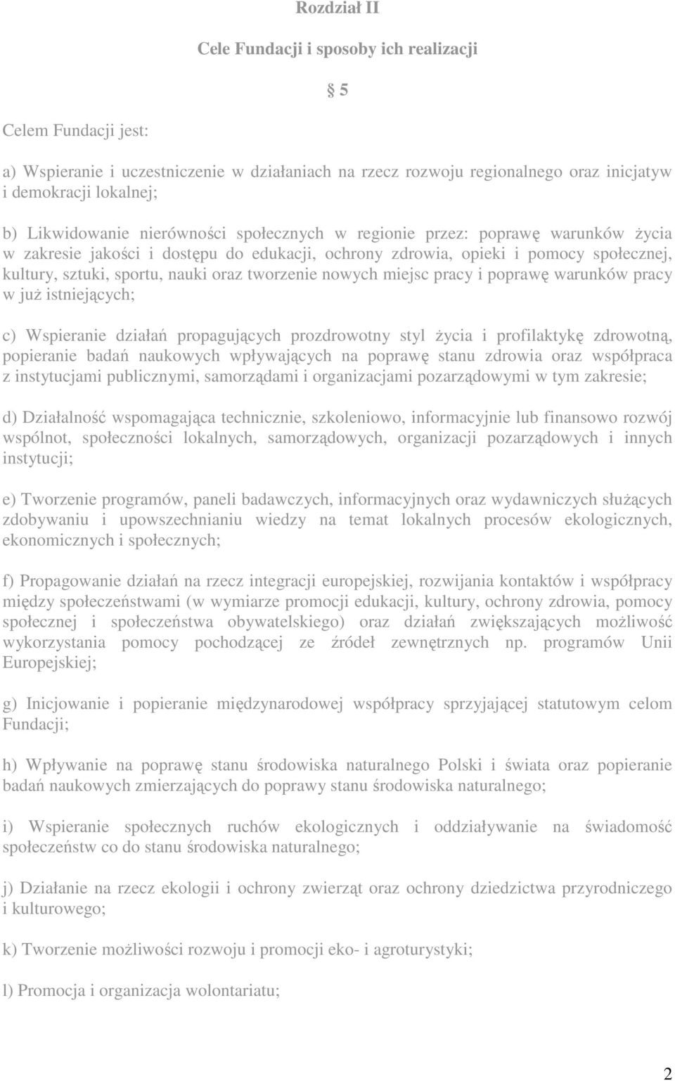 oraz tworzenie nowych miejsc pracy i poprawę warunków pracy w już istniejących; c) Wspieranie działań propagujących prozdrowotny styl życia i profilaktykę zdrowotną, popieranie badań naukowych