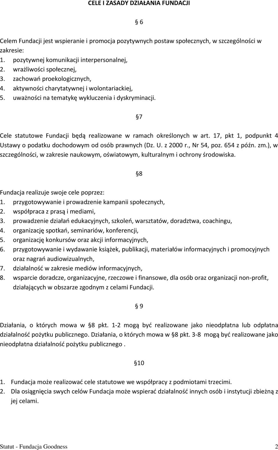 7 Cele statutowe Fundacji będą realizowane w ramach określonych w art. 17, pkt 1, podpunkt 4 Ustawy o podatku dochodowym od osób prawnych (Dz. U. z 2000 r., Nr 54, poz. 654 z późn. zm.