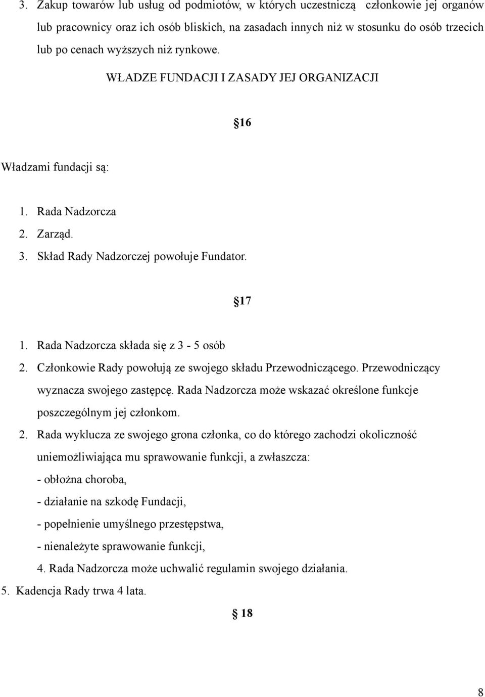 Członkowie Rady powołują ze swojego składu Przewodniczącego. Przewodniczący wyznacza swojego zastępcę. Rada Nadzorcza może wskazać określone funkcje poszczególnym jej członkom. 2.