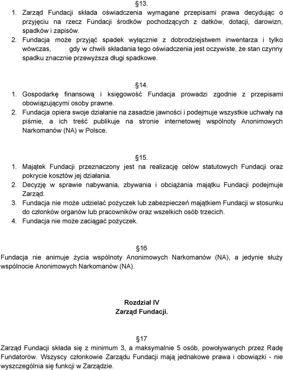 14. 1. Gospodarkę finansową i księgowość Fundacja prowadzi zgodnie z przepisami obowiązującymi osoby prawne. 2.