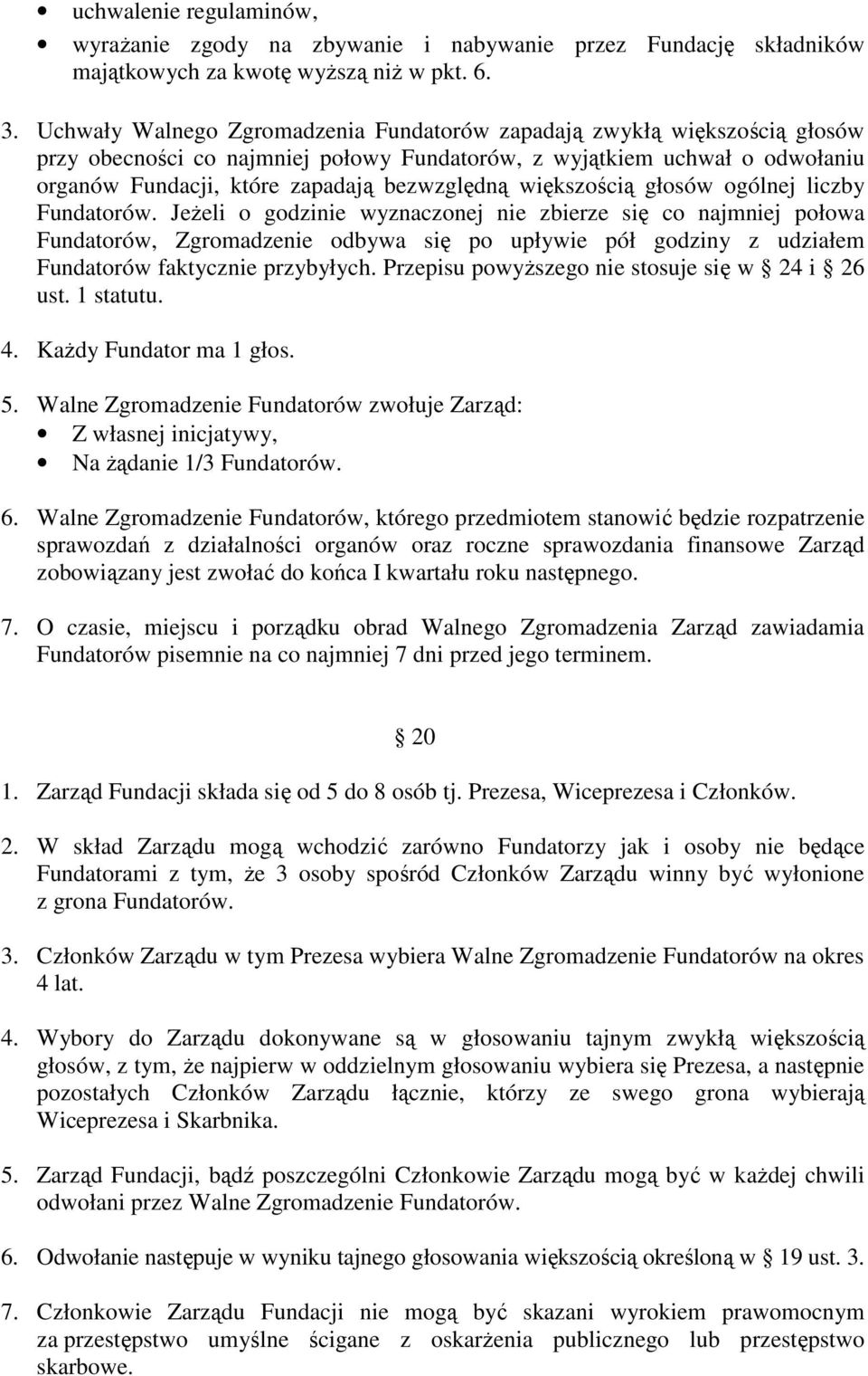 większością głosów ogólnej liczby Fundatorów.