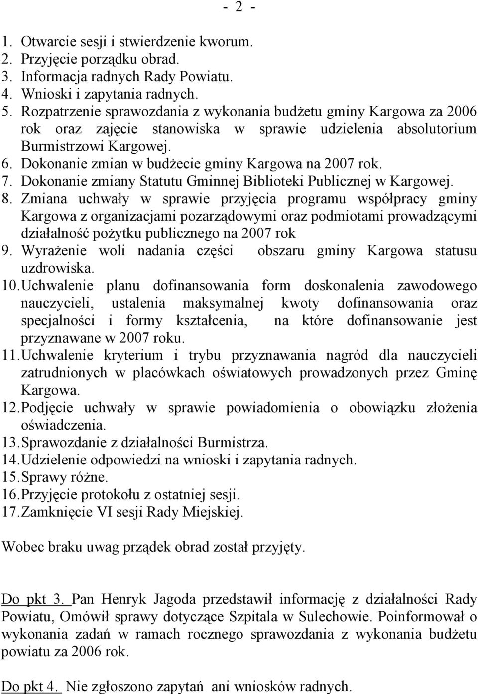 Dokonanie zmian w budżecie gminy Kargowa na 2007 rok. 7. Dokonanie zmiany Statutu Gminnej Biblioteki Publicznej w Kargowej. 8.