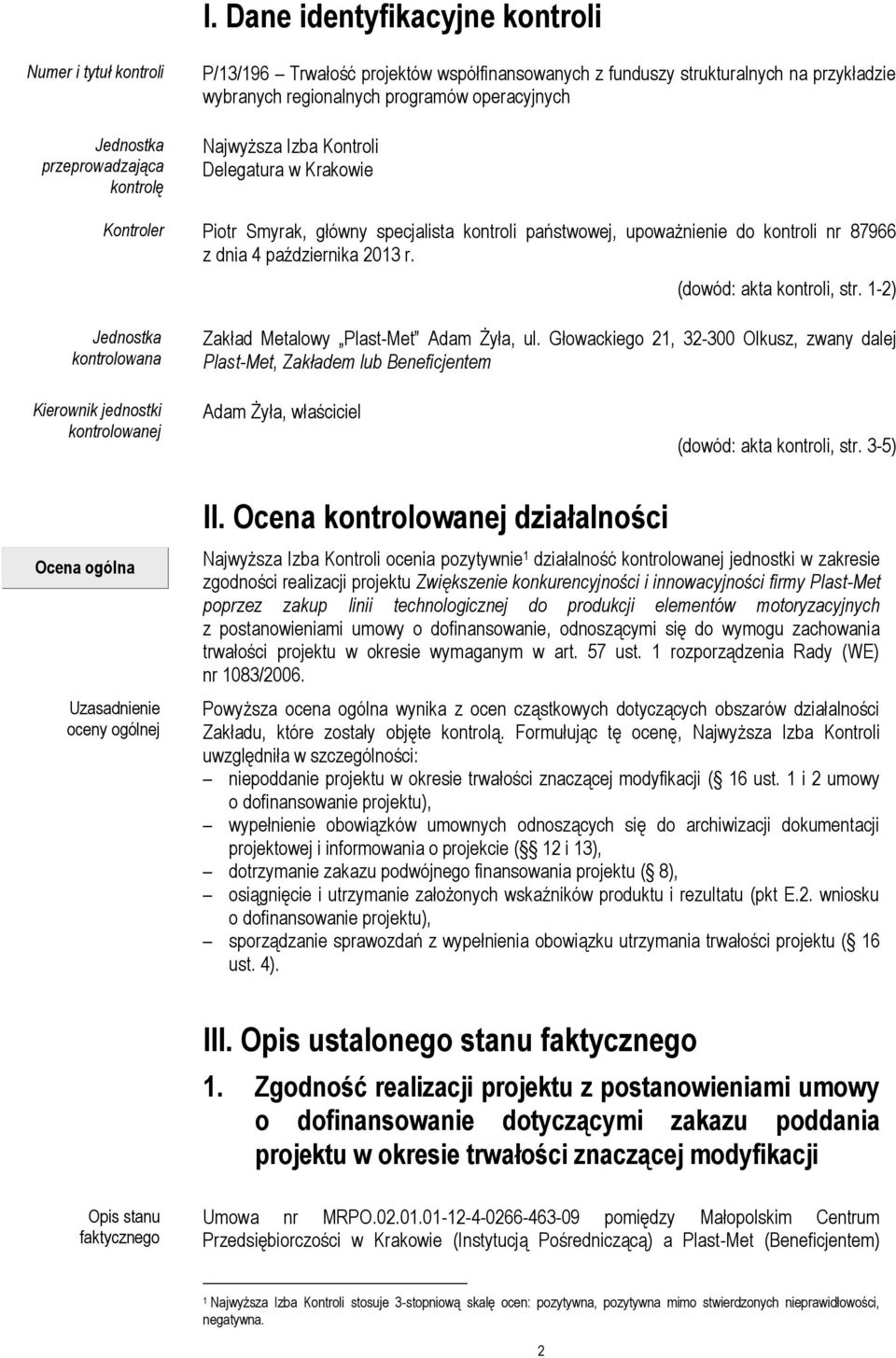 października 2013 r. (dowód: akta kontroli, str. 1-2) Jednostka kontrolowana Zakład Metalowy Plast-Met Adam Żyła, ul.