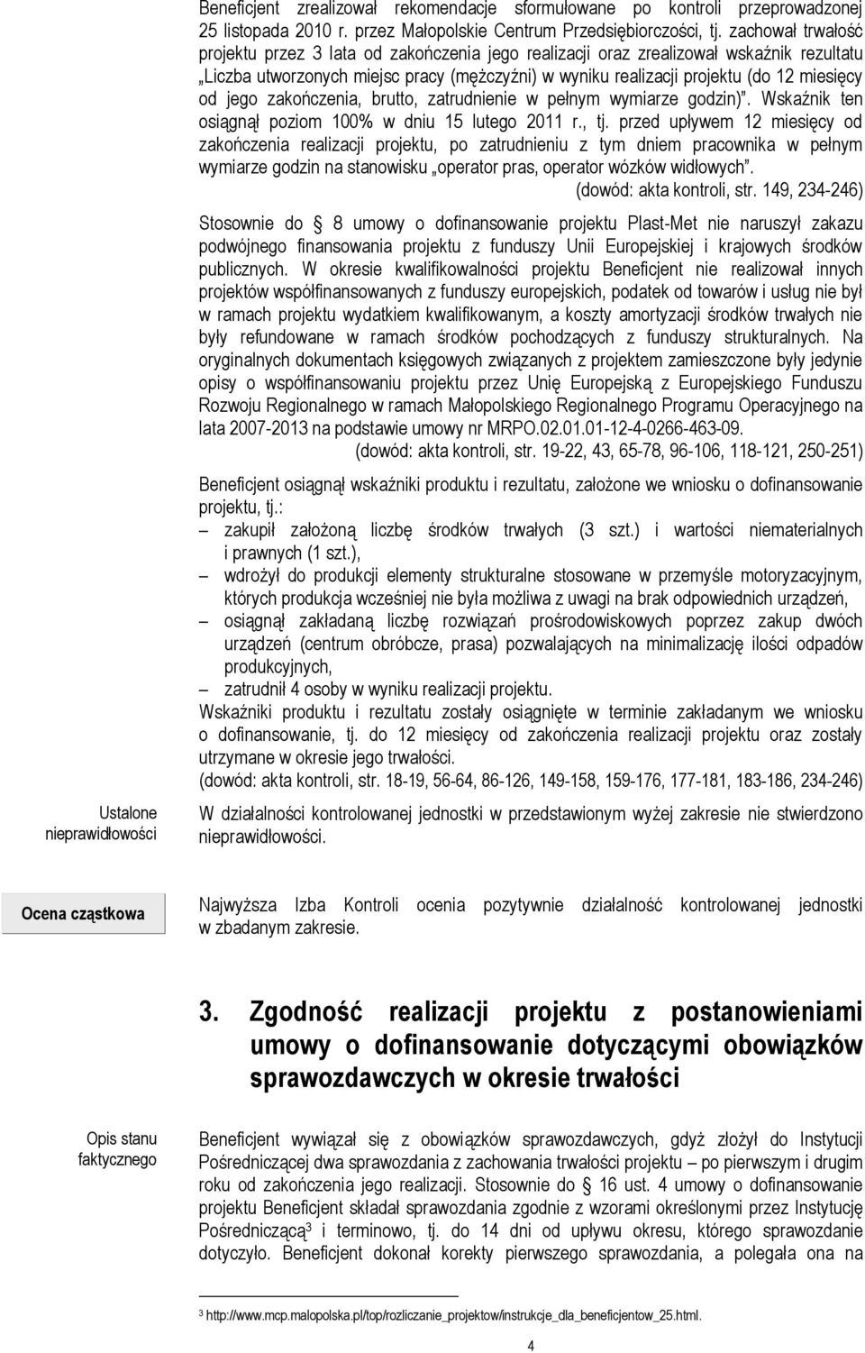 jego zakończenia, brutto, zatrudnienie w pełnym wymiarze godzin). Wskaźnik ten osiągnął poziom 100% w dniu 15 lutego 2011 r., tj.