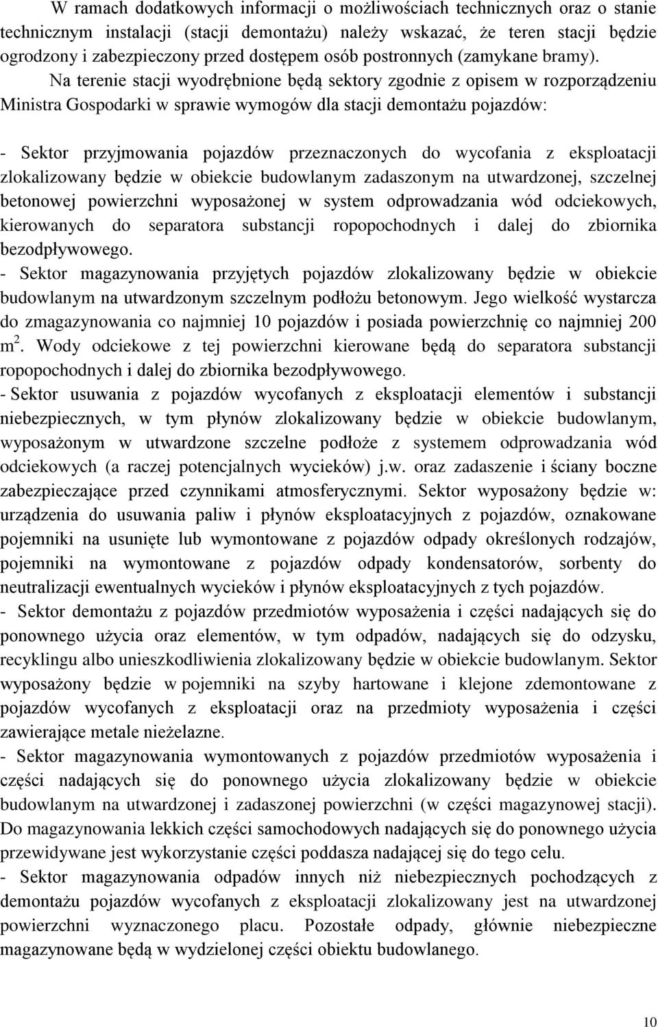 Na terenie stacji wyodrębnione będą sektory zgodnie z opisem w rozporządzeniu Ministra Gospodarki w sprawie wymogów dla stacji demontażu pojazdów: - Sektor przyjmowania pojazdów przeznaczonych do