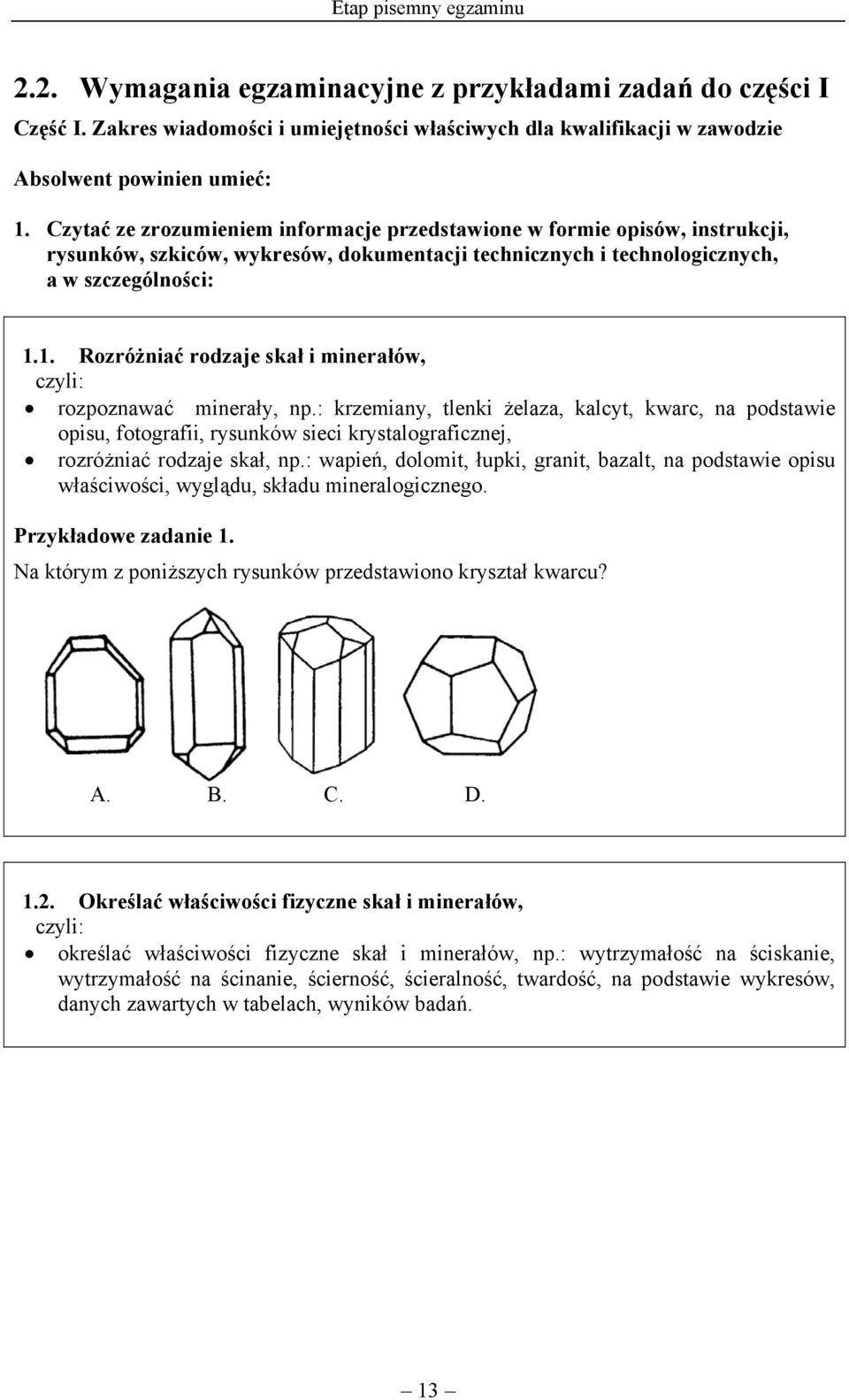 1. Rozróżniać rodzaje skał i minerałów, rozpoznawać minerały, np.