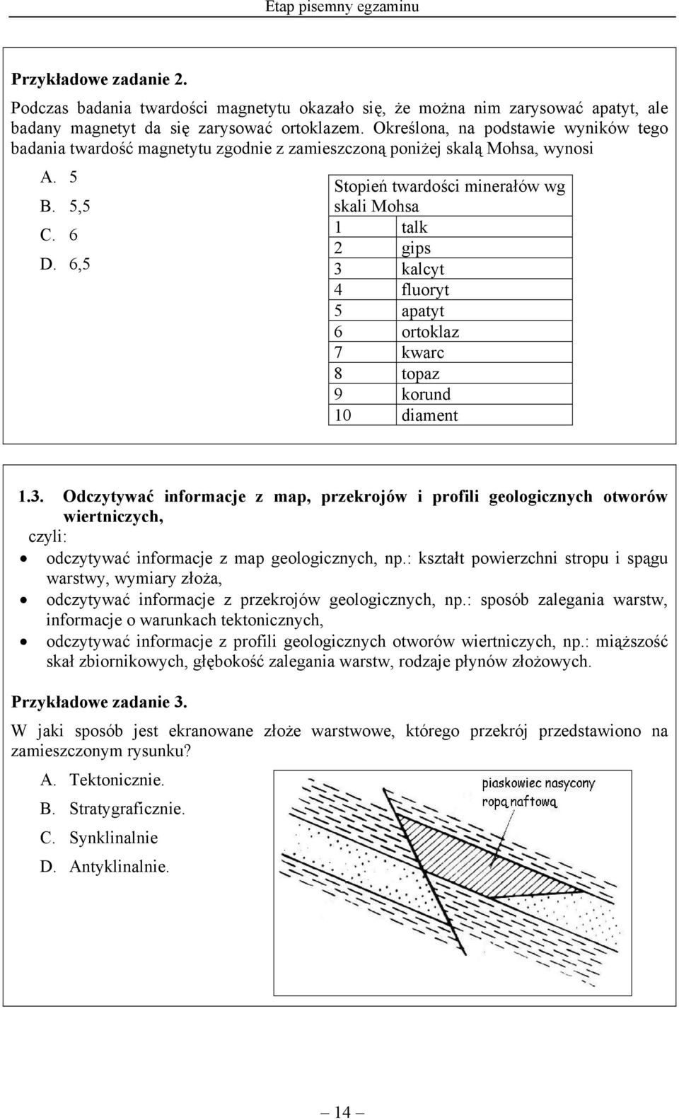 6,5 3 kalcyt 4 fluoryt 5 apatyt 6 ortoklaz 7 kwarc 8 topaz 9 korund 10 diament 1.3. Odczytywać informacje z map, przekrojów i profili geologicznych otworów wiertniczych, odczytywać informacje z map geologicznych, np.