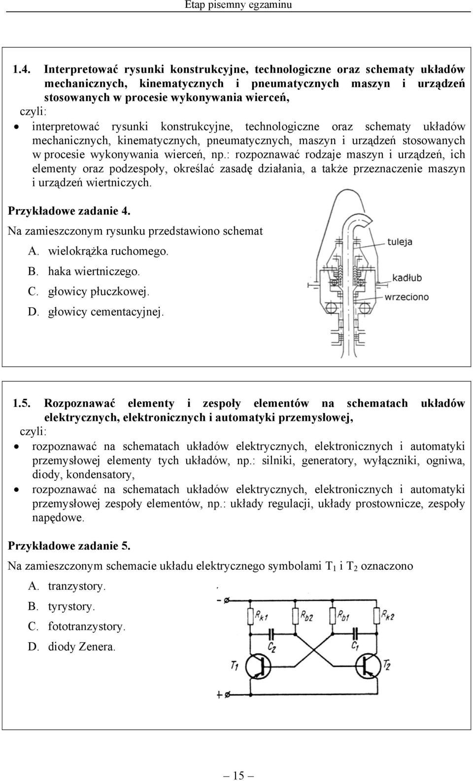 rysunki konstrukcyjne, technologiczne oraz schematy układów mechanicznych, kinematycznych, pneumatycznych, maszyn i urządzeń stosowanych w procesie wykonywania wierceń, np.