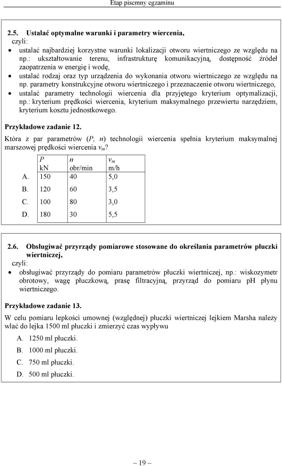 parametry konstrukcyjne otworu wiertniczego i przeznaczenie otworu wiertniczego, ustalać parametry technologii wiercenia dla przyjętego kryterium optymalizacji, np.