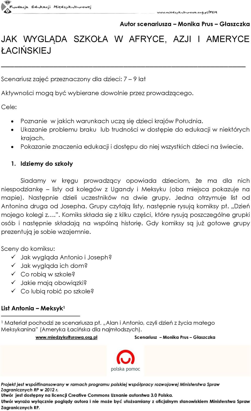 Pokazanie znaczenia edukacji i dostępu do niej wszystkich dzieci na świecie. 1.