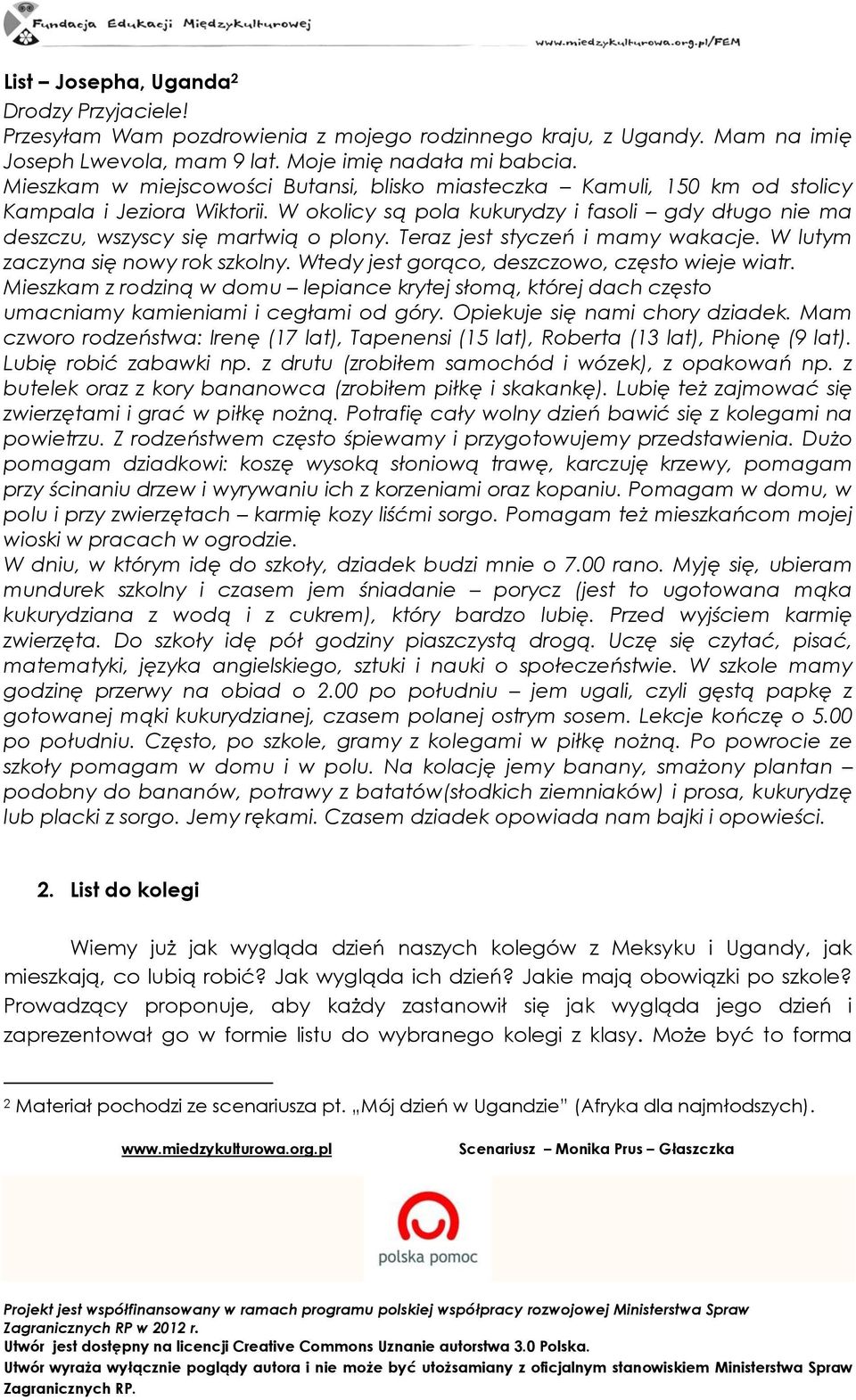 Teraz jest styczeń i mamy wakacje. W lutym zaczyna się nowy rok szkolny. Wtedy jest gorąco, deszczowo, często wieje wiatr.